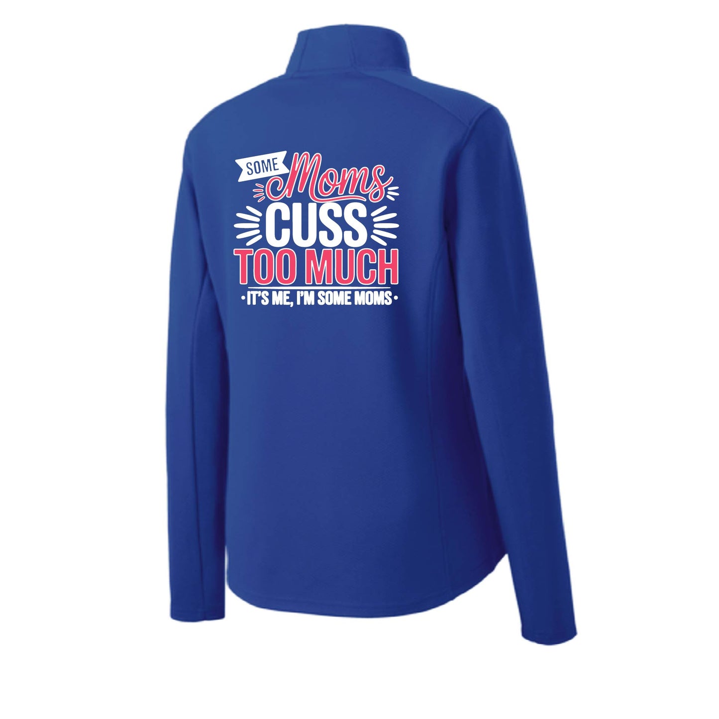 Some Moms Cuss Too Much | Women's 1/4 Zip Performance Pullover Shirts | 100% Polyester