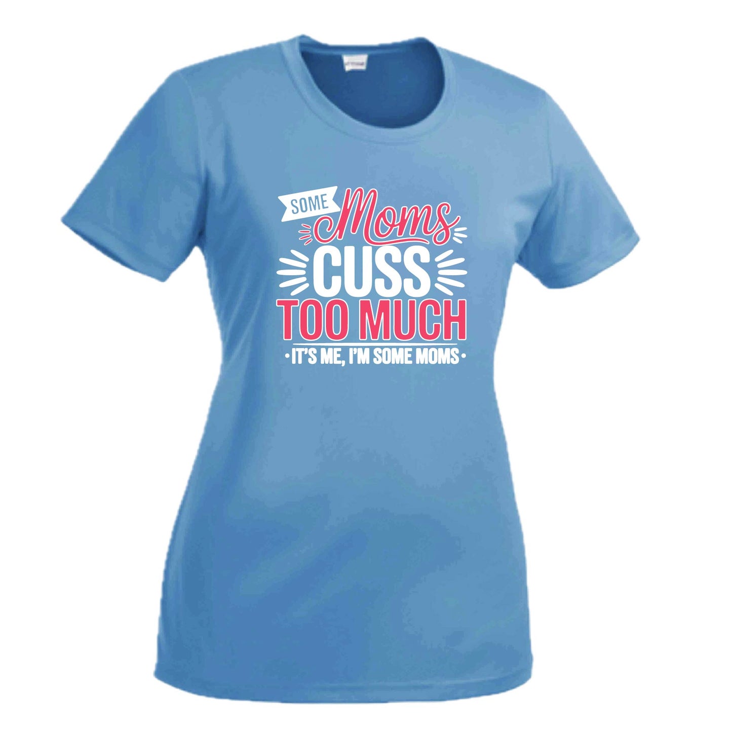Some Moms Cuss Too Much | Women's Short Sleeve Crewneck T-Shirts | 100% Polyester