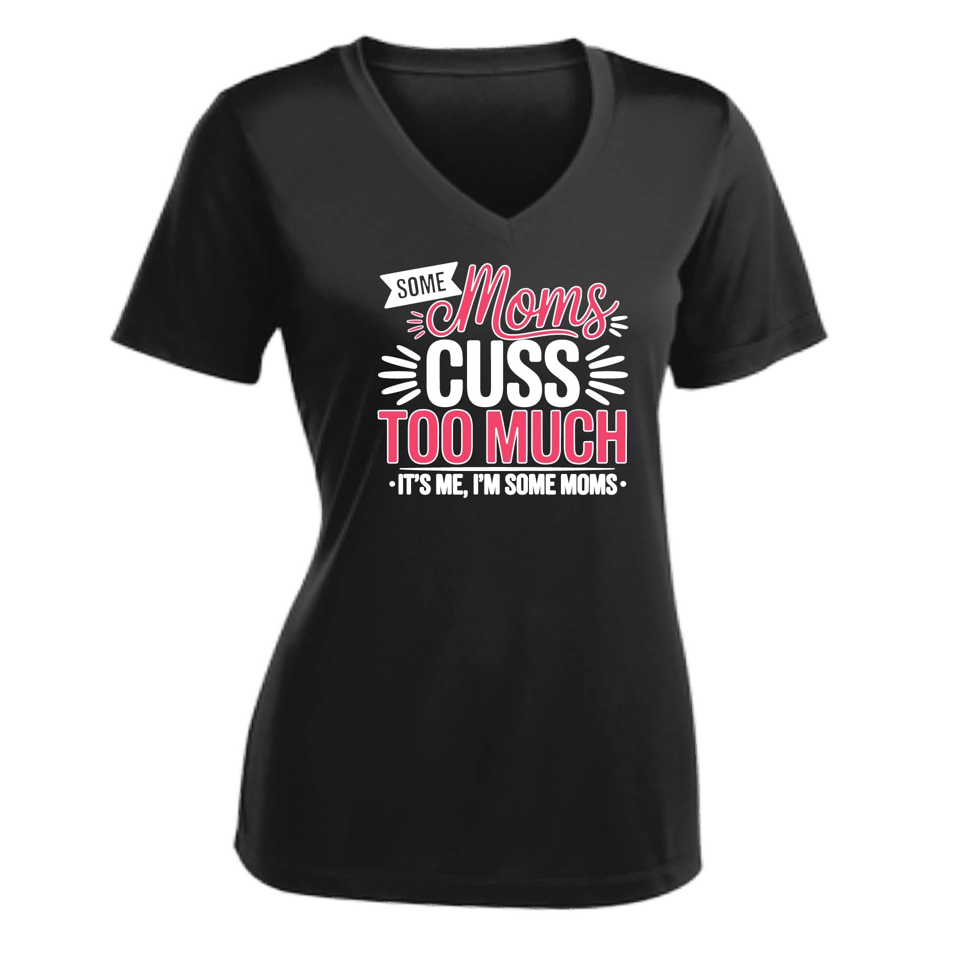 Some Moms Cuss Too Much | Women's Short Sleeve V-Neck Performance T-Shirts | 100% Polyester