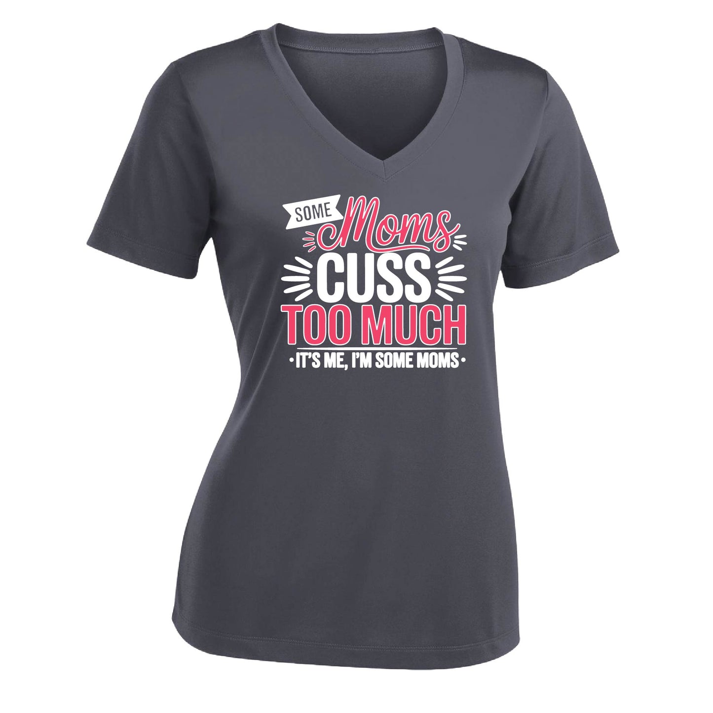 Some Moms Cuss Too Much | Women's Short Sleeve V-Neck Performance T-Shirts | 100% Polyester