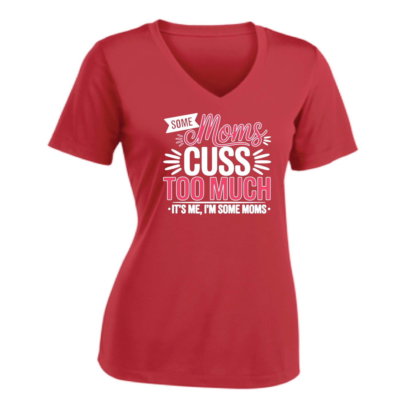 Some Moms Cuss Too Much | Women's Short Sleeve V-Neck Performance T-Shirts | 100% Polyester