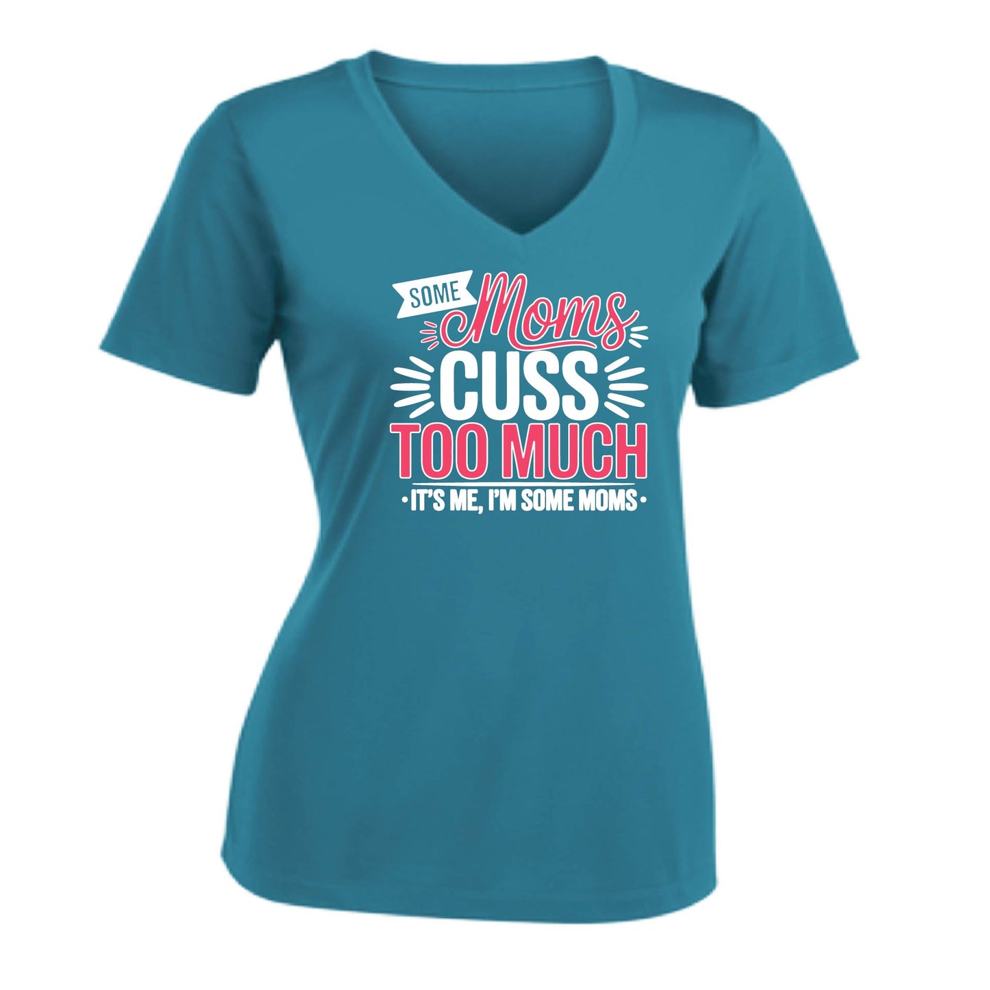 Some Moms Cuss Too Much | Women's Short Sleeve V-Neck Performance T-Shirts | 100% Polyester