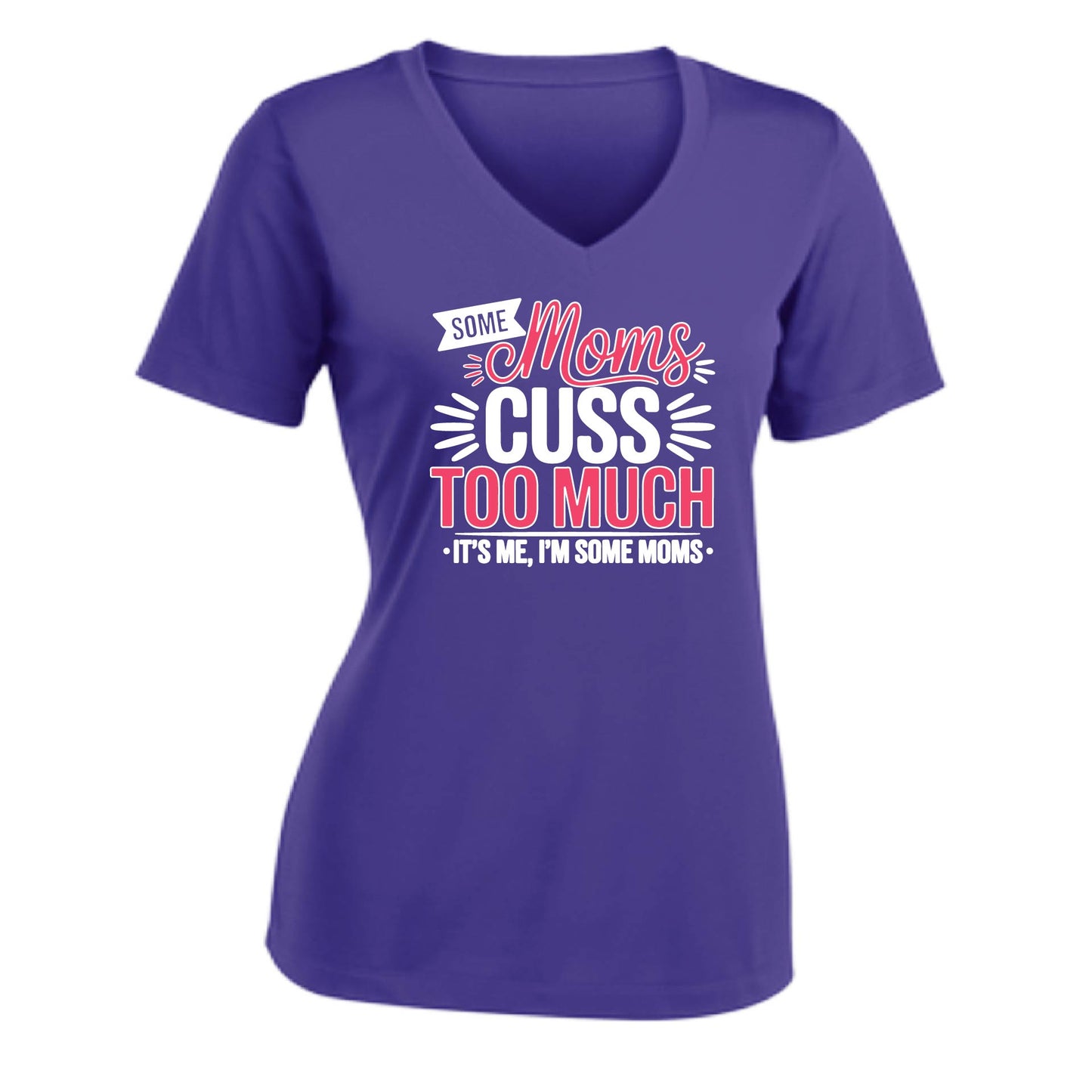 Some Moms Cuss Too Much | Women's Short Sleeve V-Neck Performance T-Shirts | 100% Polyester