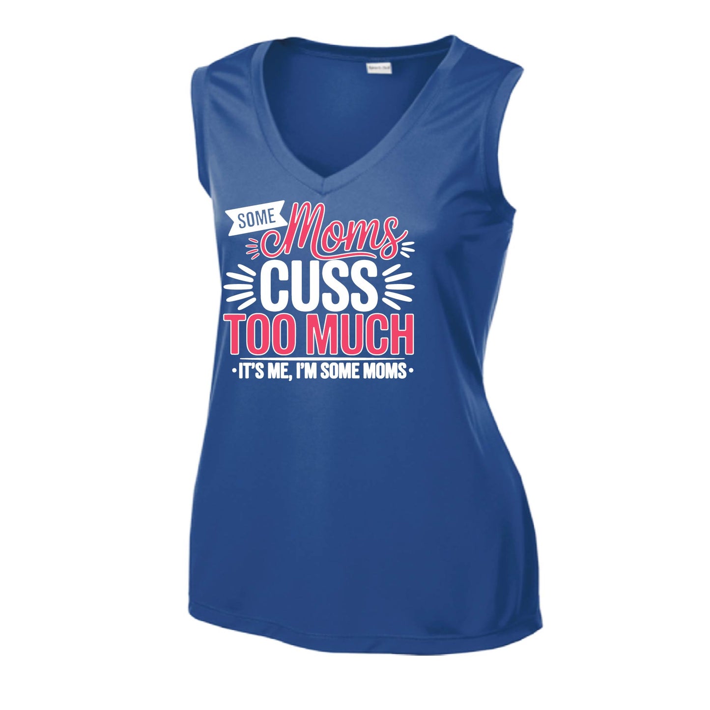 Some Moms Cuss Too Much | Women’s Sleeveless Athletic Performance T-Shirt | 100% Polyester