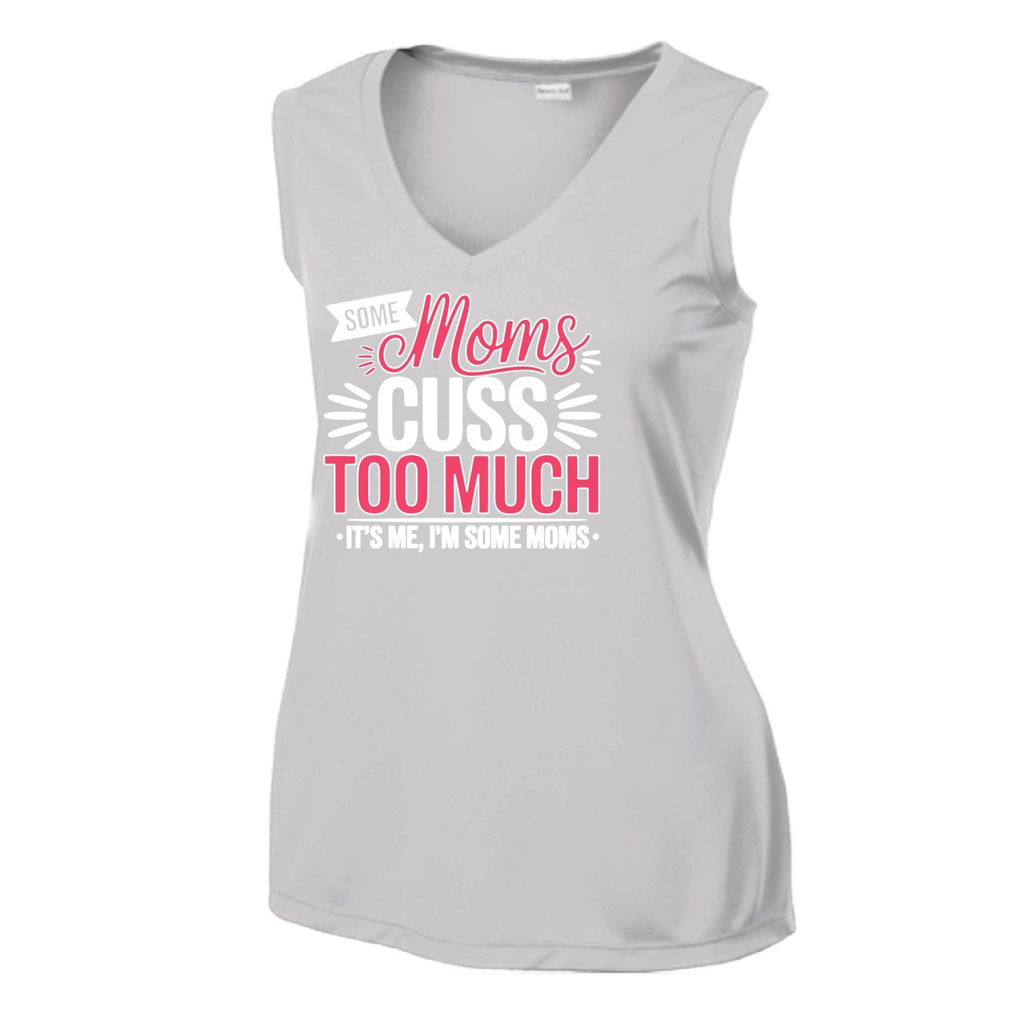 Some Moms Cuss Too Much | Women’s Sleeveless Athletic Performance T-Shirt | 100% Polyester