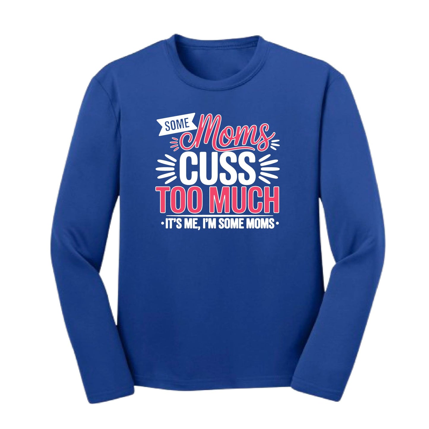Some Moms Cuss Too Much | Youth Long Sleeve Performance T-Shirts | 100% Polyester