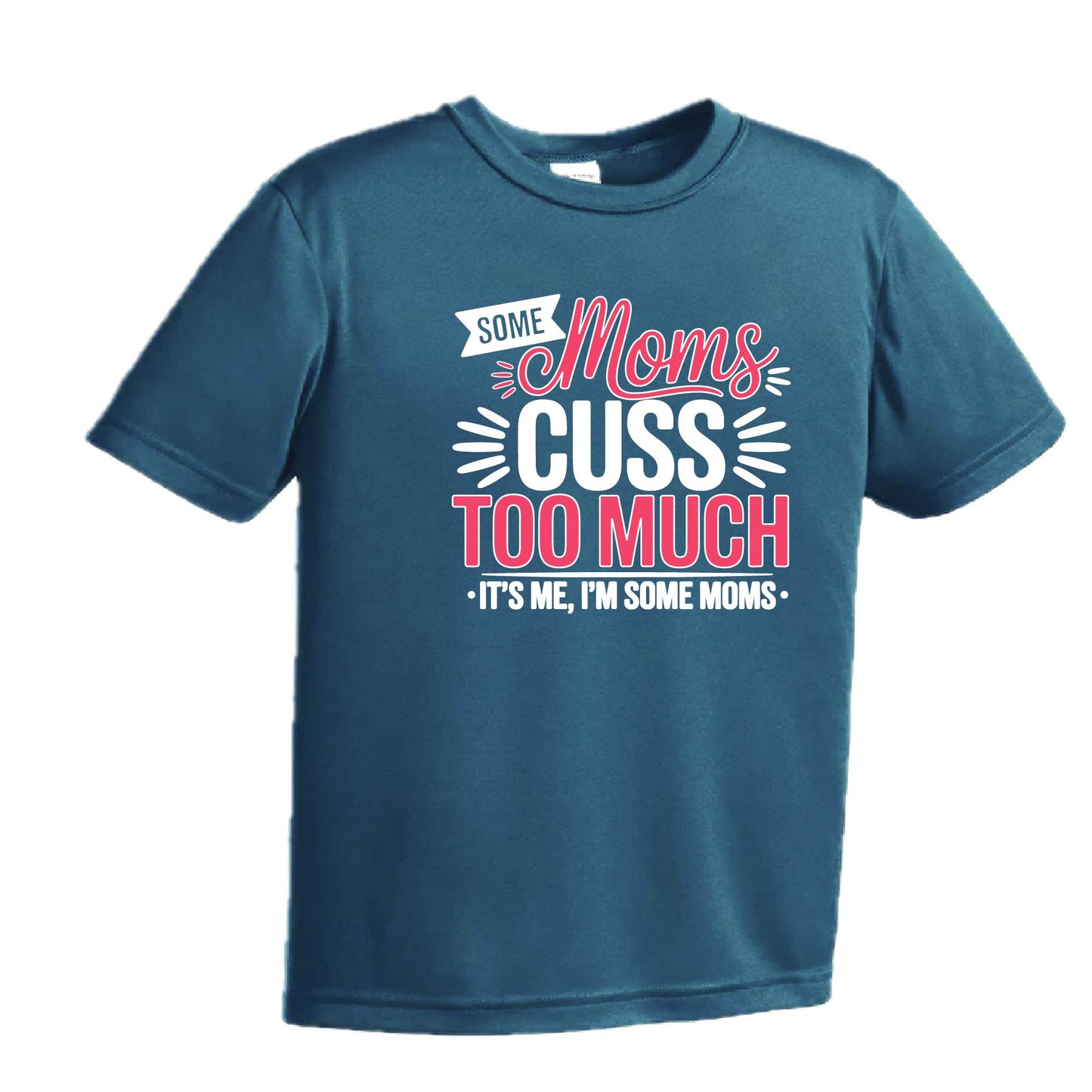 Some Moms Cuss Too Much | Youth Short Sleeve Performance T-Shirts | 100% Polyester