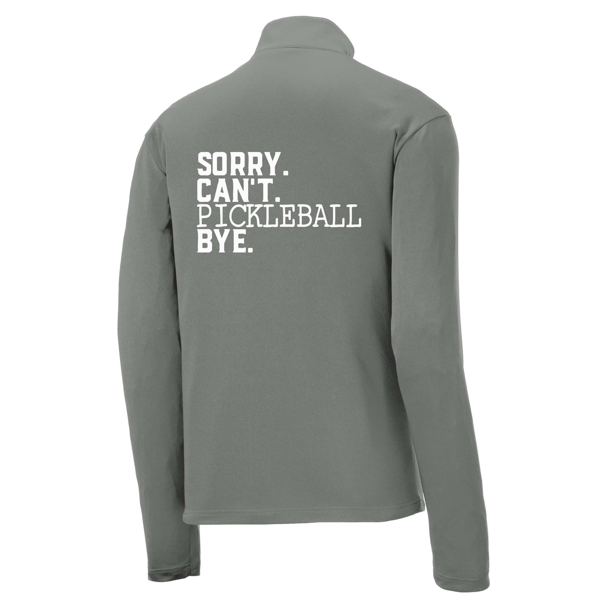 Sorry Can't Pickleball Bye | Men's 1/4 Zip Long Sleeve Pullover Athletic Performance Shirt | 100% Polyester