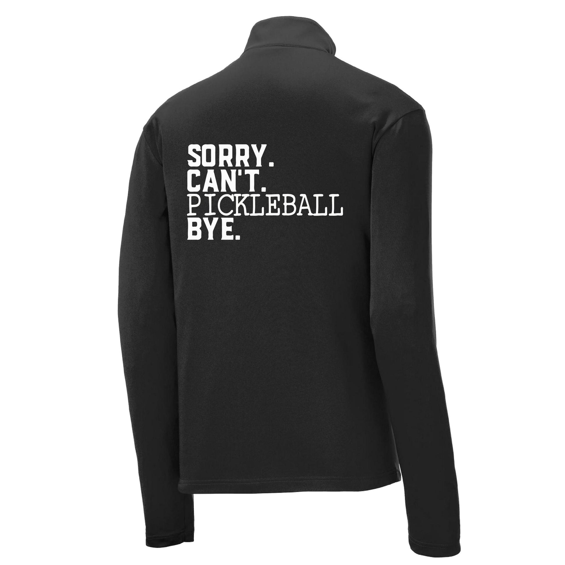 Sorry Can't Pickleball Bye | Men's 1/4 Zip Long Sleeve Pullover Athletic Performance Shirt | 100% Polyester