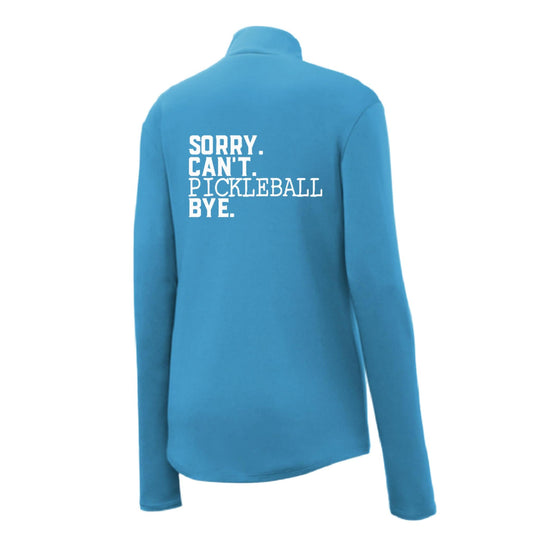 Sorry Can't Pickleball Bye | Women's 1/4 Zip Pickleball Performance Pullover Shirt | 100% Polyester