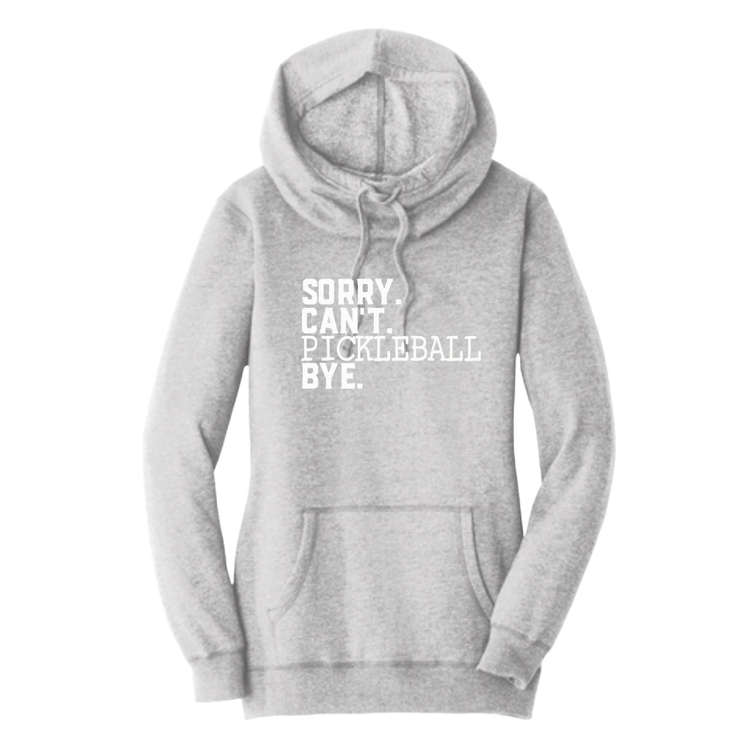 Sorry Can't Pickleball Bye | Women’s Cowl-Neck Hoodie Pickleball Sweatshirt | 55% Cotton 45% Poly Fleece