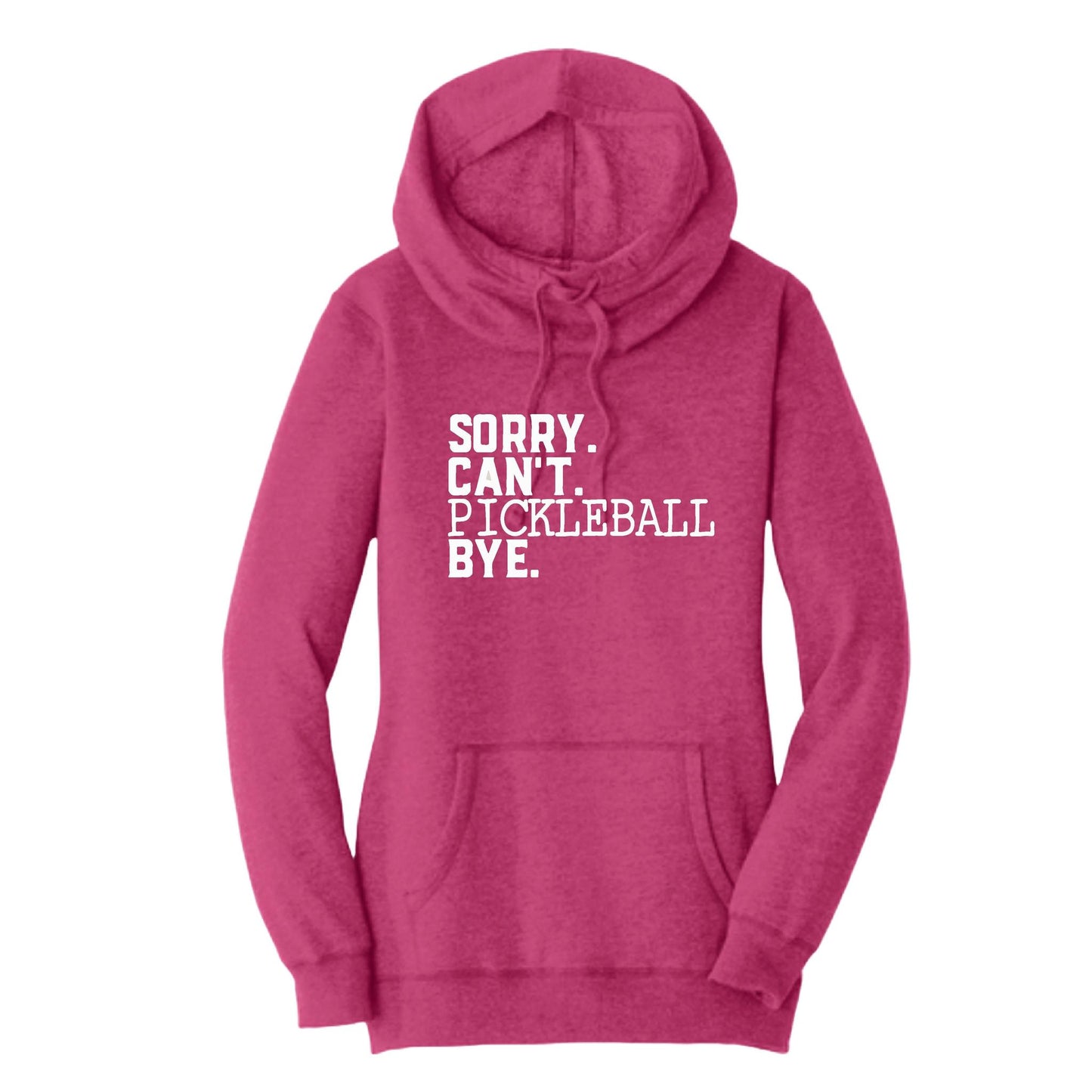 Sorry Can't Pickleball Bye | Women’s Cowl-Neck Hoodie Pickleball Sweatshirt | 55% Cotton 45% Poly Fleece