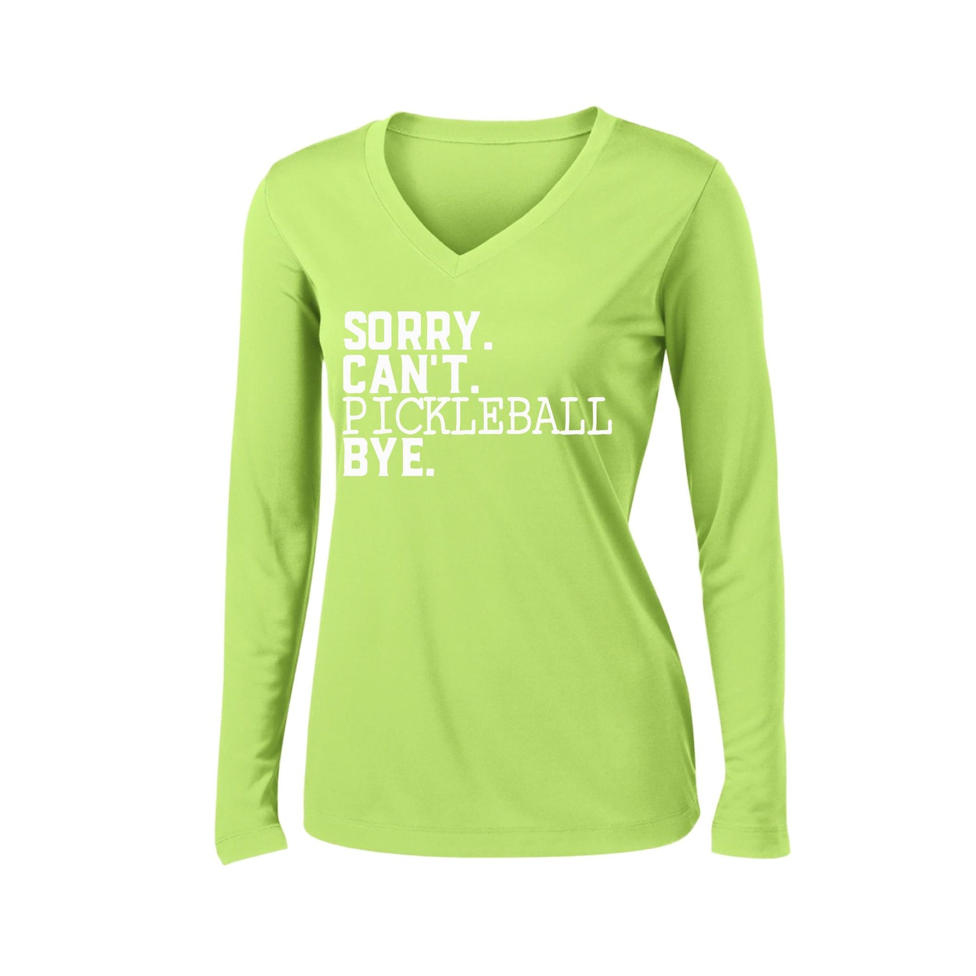 Sorry Can't Pickleball Bye | Women’s Long Sleeve V-Neck Pickleball Performance T-Shirt | 100% Polyester