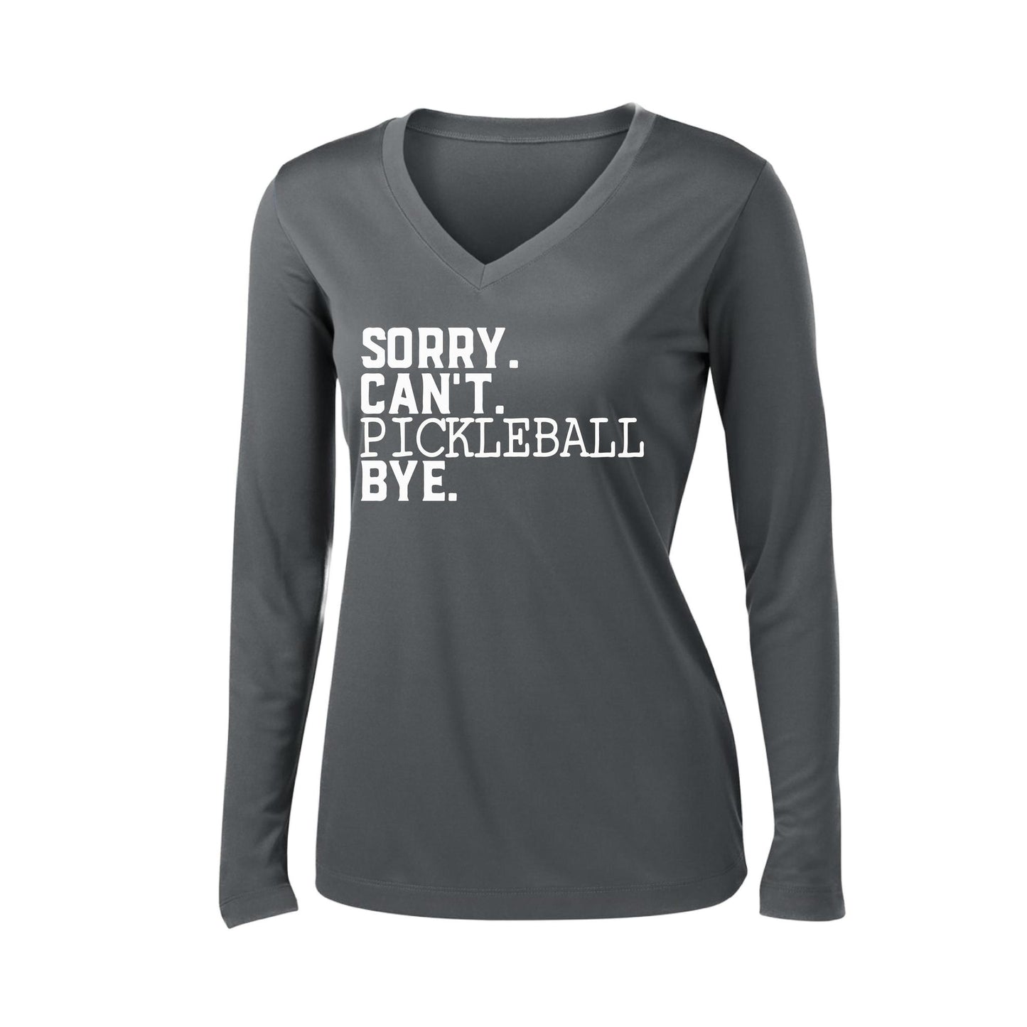 Sorry Can't Pickleball Bye | Women’s Long Sleeve V-Neck Pickleball Performance T-Shirt | 100% Polyester