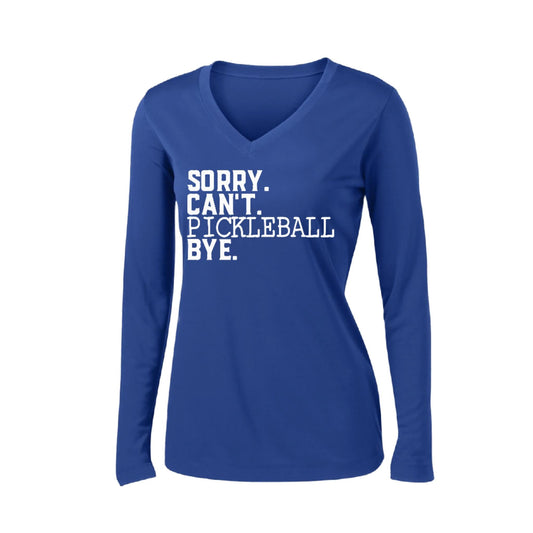Sorry Can't Pickleball Bye | Women’s Long Sleeve V-Neck Pickleball Performance T-Shirt | 100% Polyester