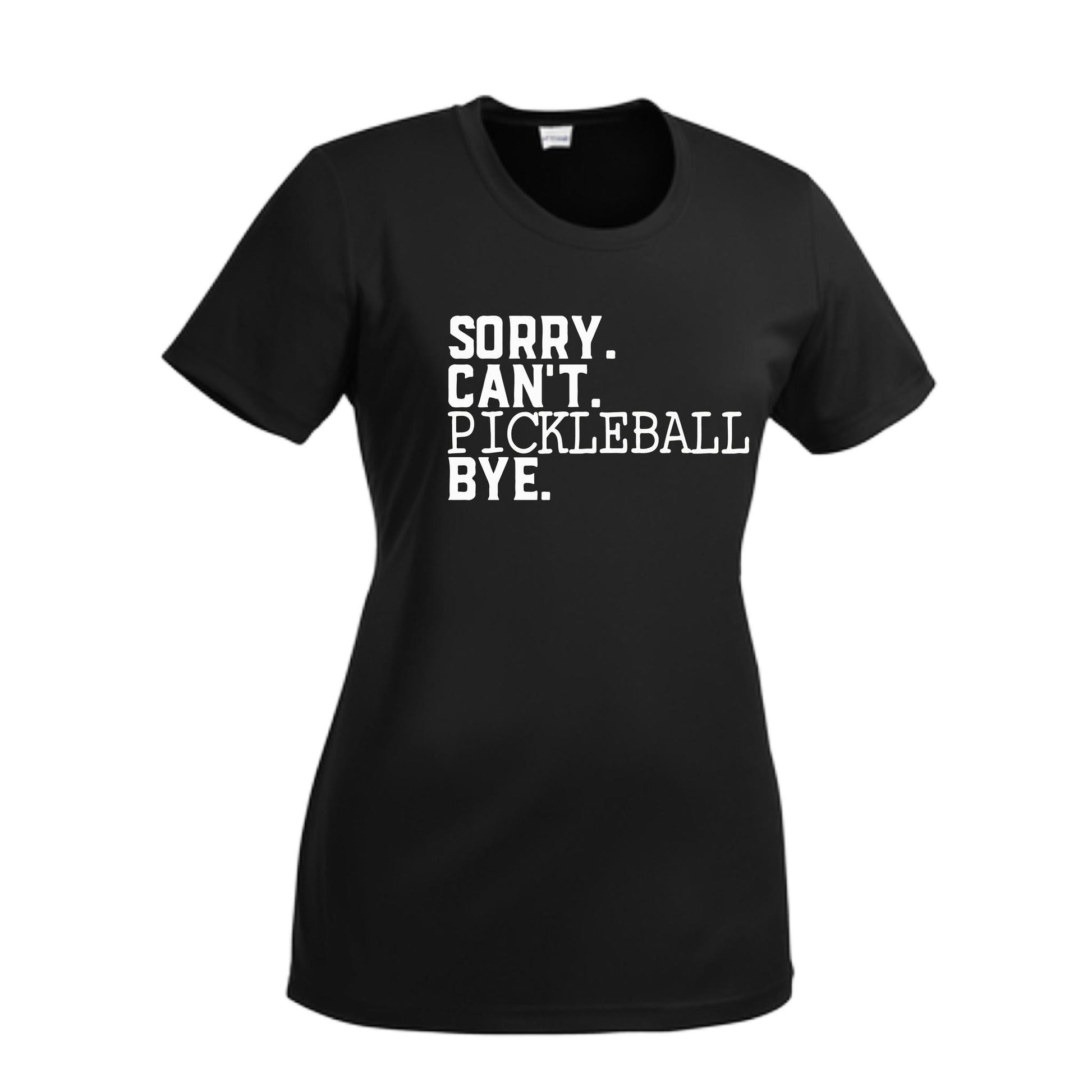 Sorry Can't Pickleball Bye | Women’s Short Sleeve Crewneck Pickleball Performance T-Shirts | 100% Polyester