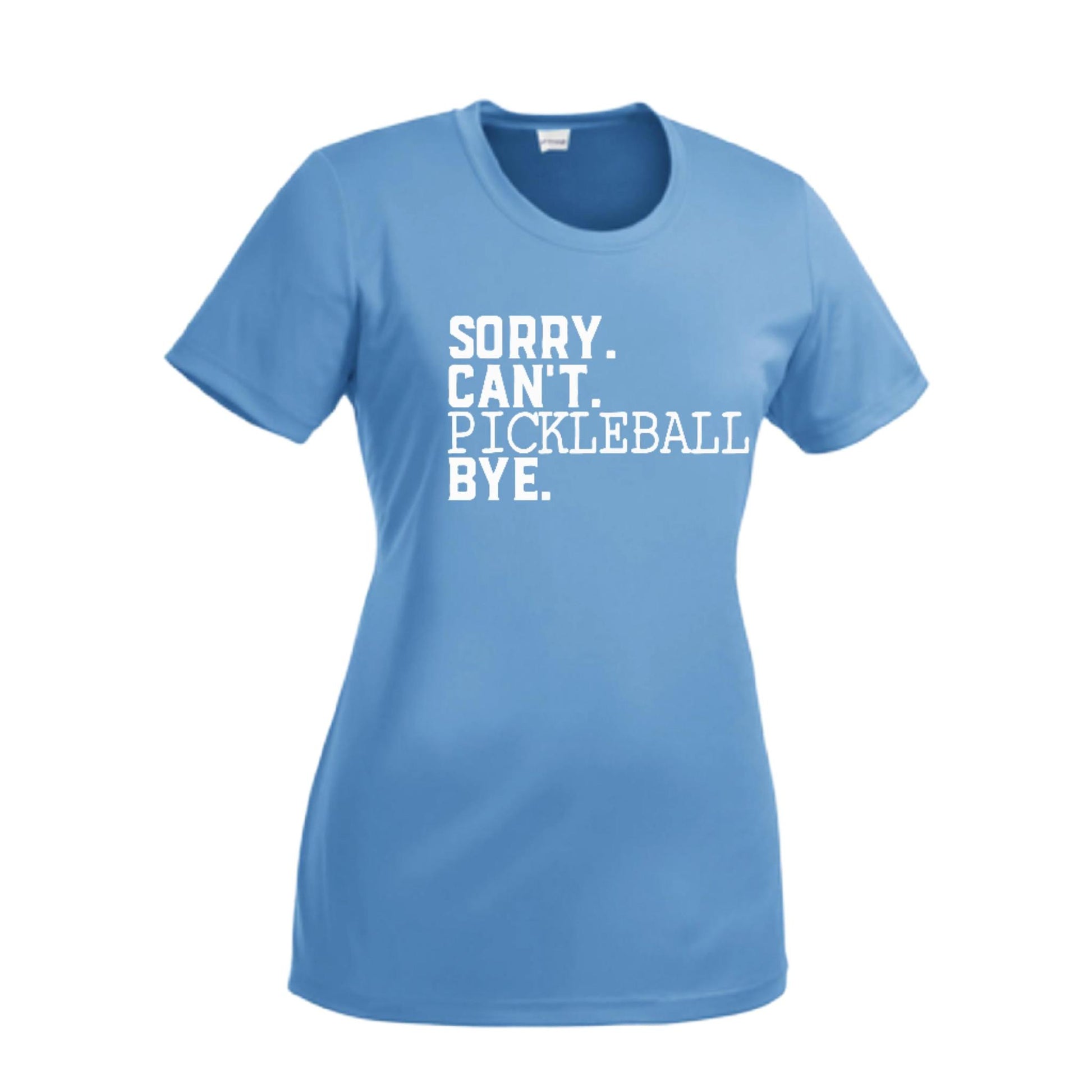 Sorry Can't Pickleball Bye | Women’s Short Sleeve Crewneck Pickleball Performance T-Shirts | 100% Polyester