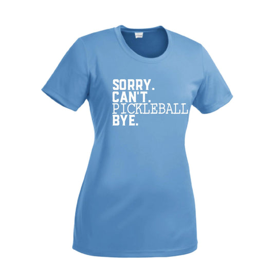 Sorry Can't Pickleball Bye | Women’s Short Sleeve Crewneck Pickleball Performance T-Shirts | 100% Polyester