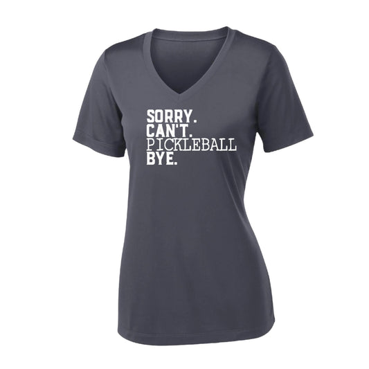Sorry Can't Pickleball Bye | Women's Short Sleeve V-Neck Pickleball Performance T-Shirts | 100% Polyester