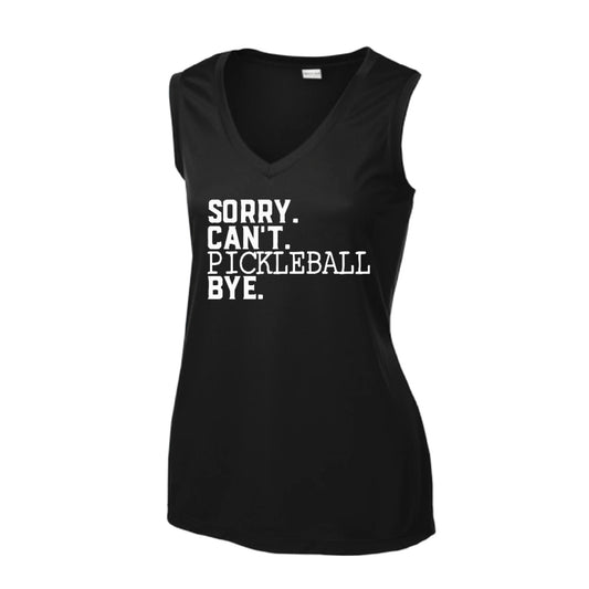 Sorry Can't Pickleball Bye | Women’s Sleeveless Pickleball Performance T-Shirt | 100% Polyester