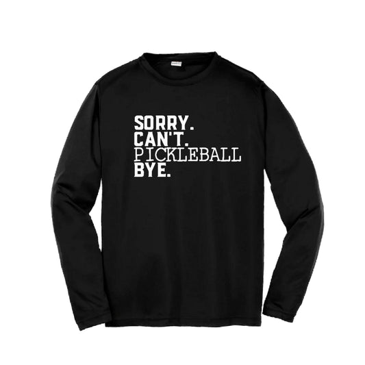 Sorry Can't Pickleball Bye | Youth Long Sleeve Pickleball Performance T-Shirts | 100% Polyester