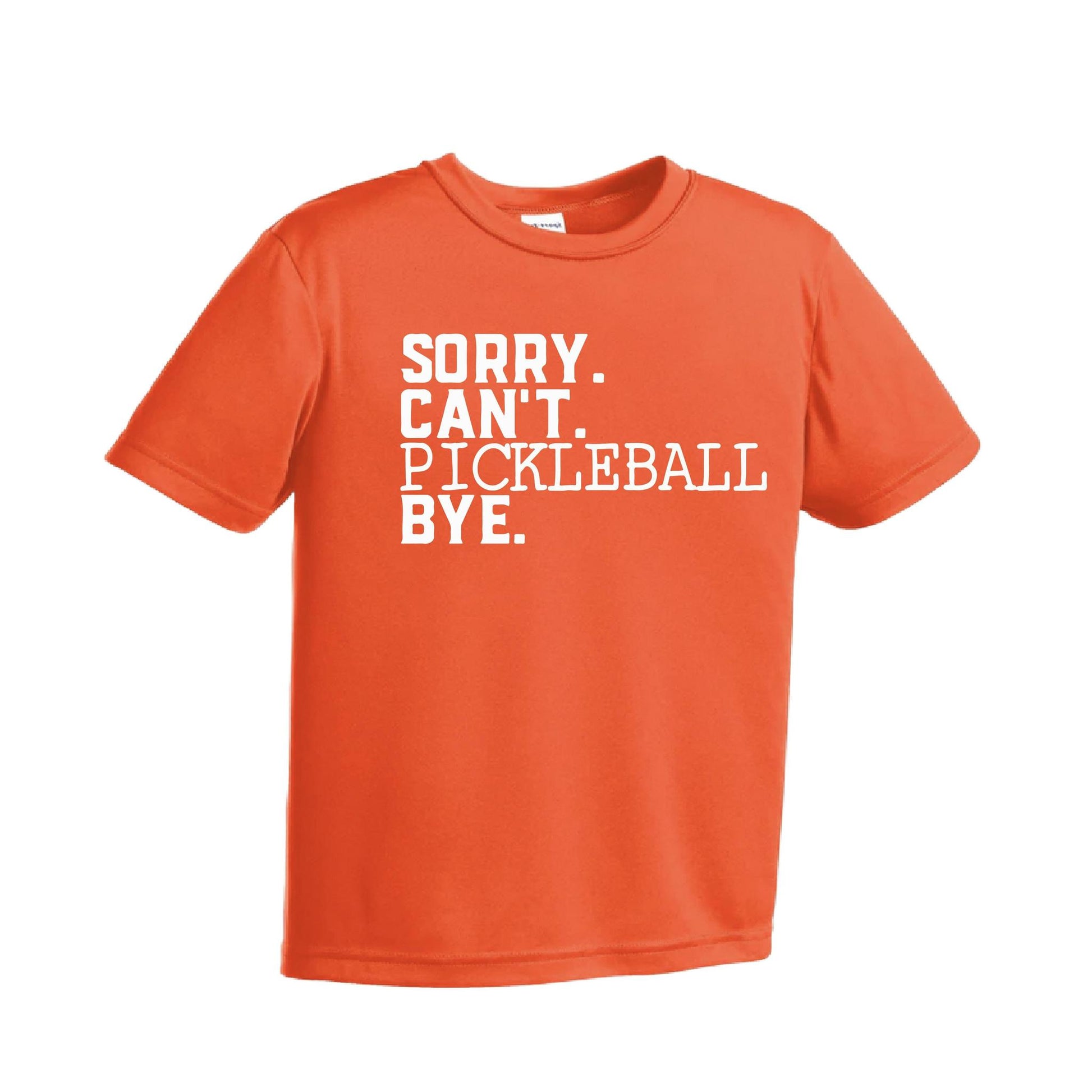 Sorry Can't Pickleball Bye | Youth Short Sleeve Pickleball Performance T-Shirts | 100% Polyester