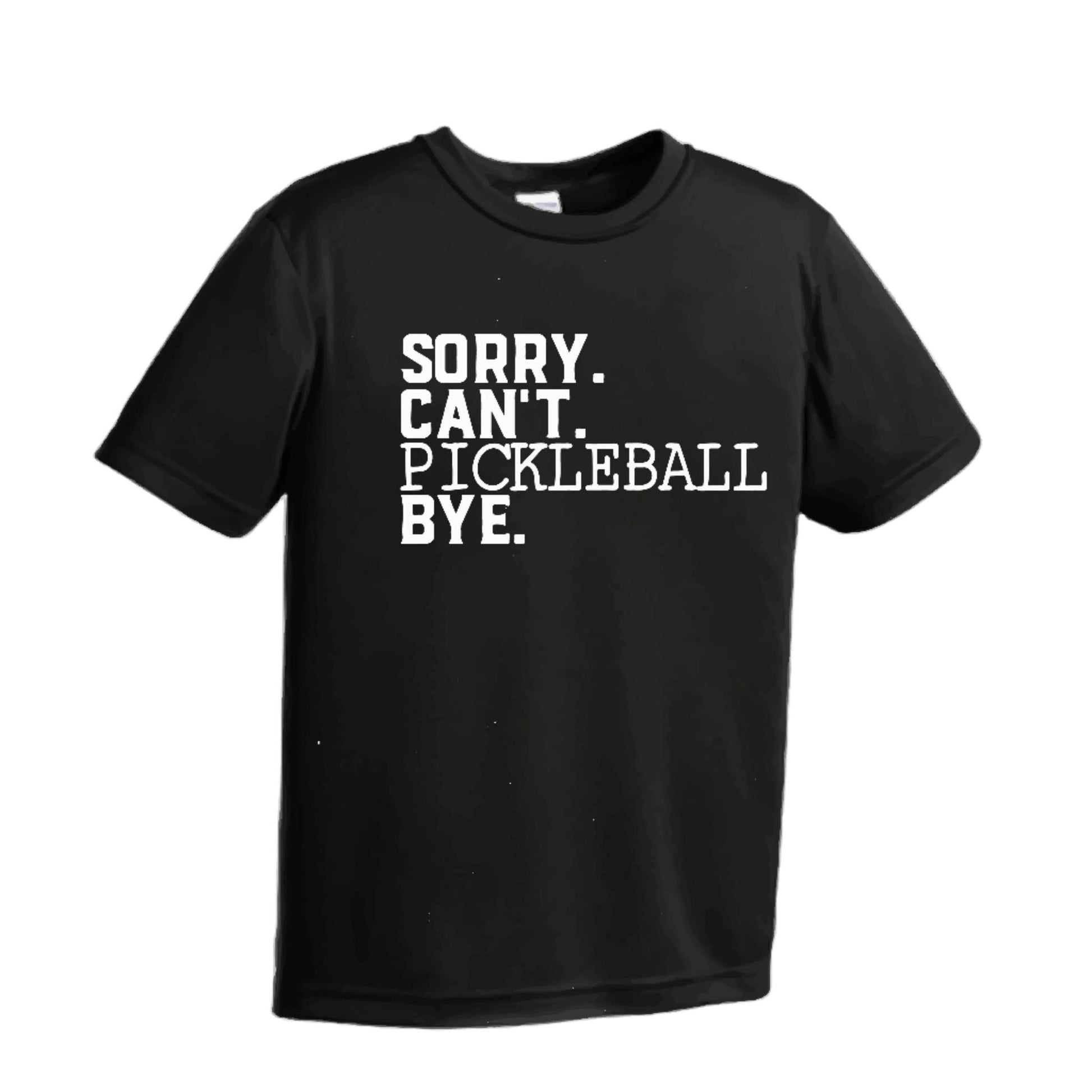 Sorry Can't Pickleball Bye | Youth Short Sleeve Pickleball Performance T-Shirts | 100% Polyester