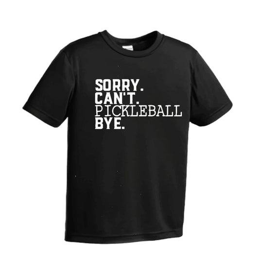 Sorry Can't Pickleball Bye | Youth Short Sleeve Pickleball Performance T-Shirts | 100% Polyester