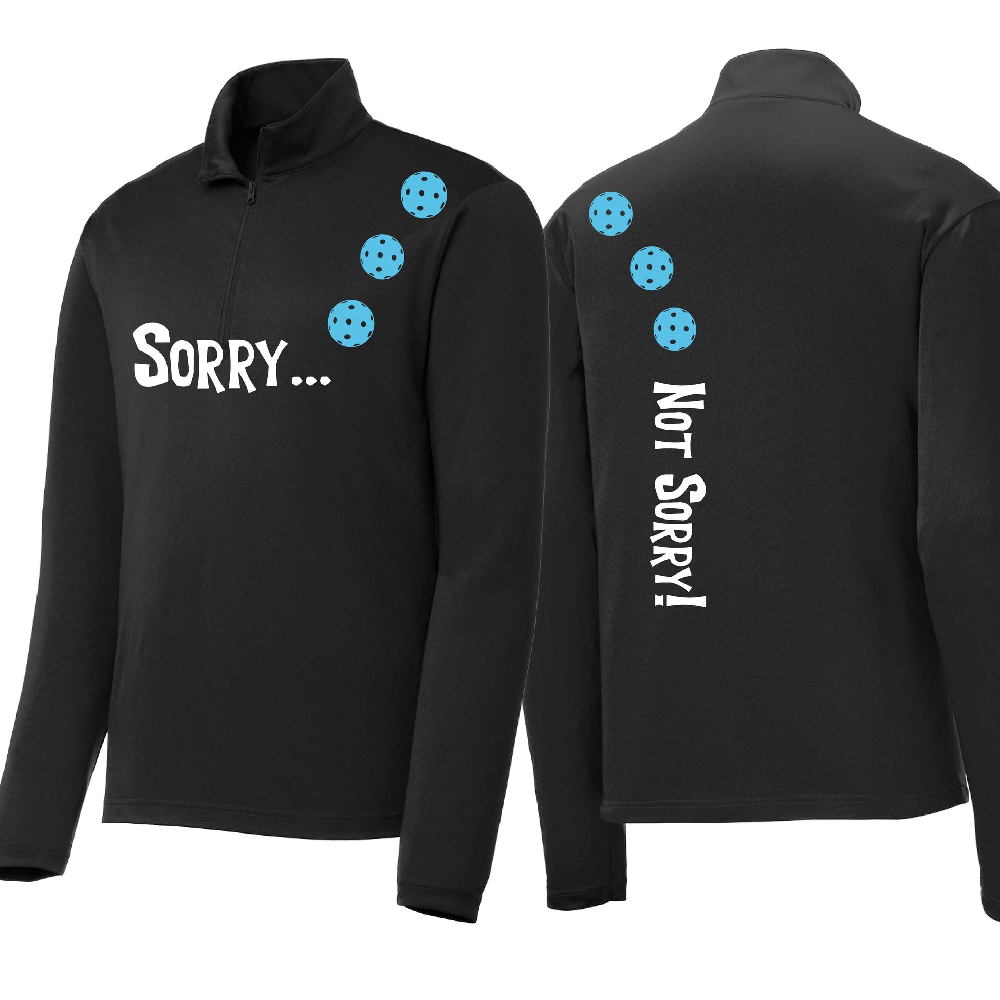 Sorry Not Sorry (10 Custom Pickleball Colors) | Men's 1/4 Zip Long Sleeve Pullover Athletic Performance Shirt | 100% Polyester