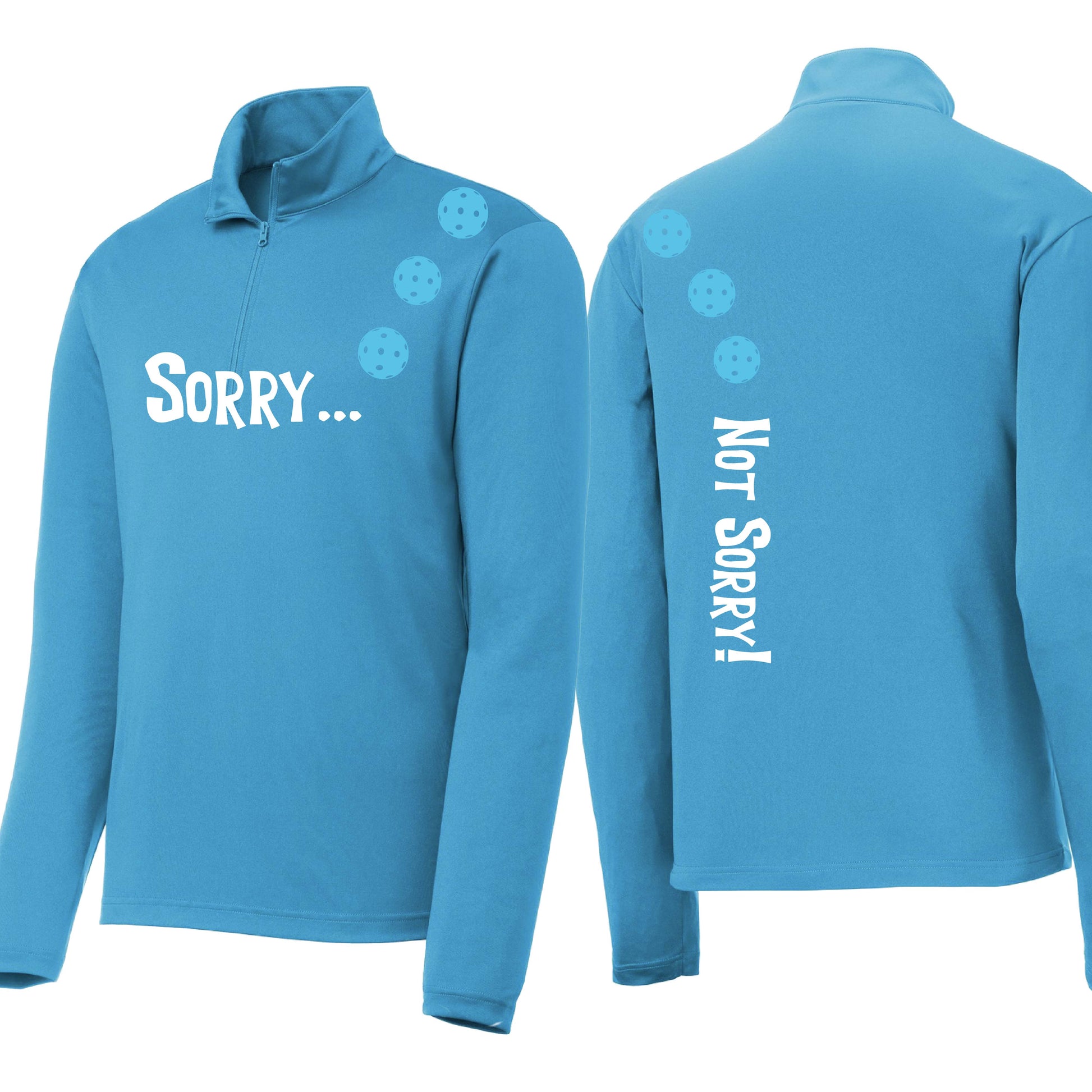 Sorry Not Sorry (10 Custom Pickleball Colors) | Men's 1/4 Zip Long Sleeve Pullover Athletic Performance Shirt | 100% Polyester