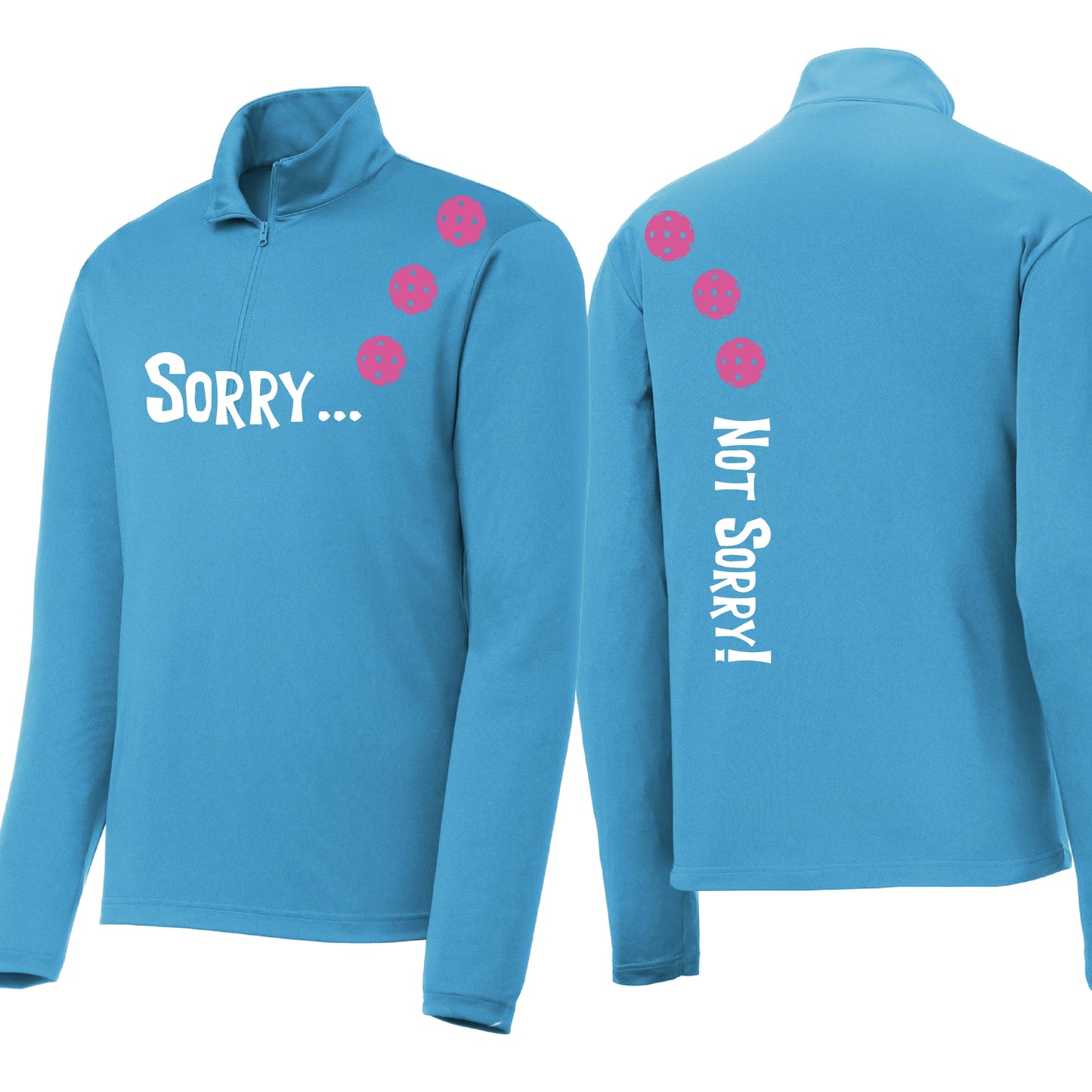Sorry Not Sorry (10 Custom Pickleball Colors) | Men's 1/4 Zip Long Sleeve Pullover Athletic Performance Shirt | 100% Polyester