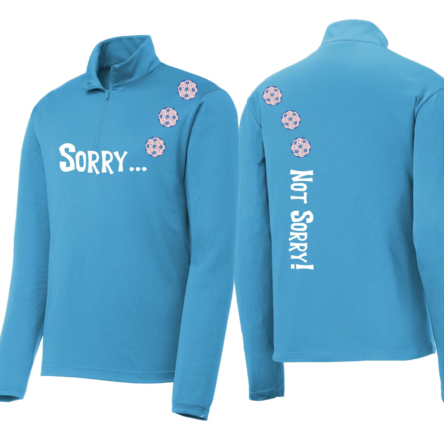 Sorry Not Sorry (10 Custom Pickleball Colors) | Men's 1/4 Zip Long Sleeve Pullover Athletic Performance Shirt | 100% Polyester