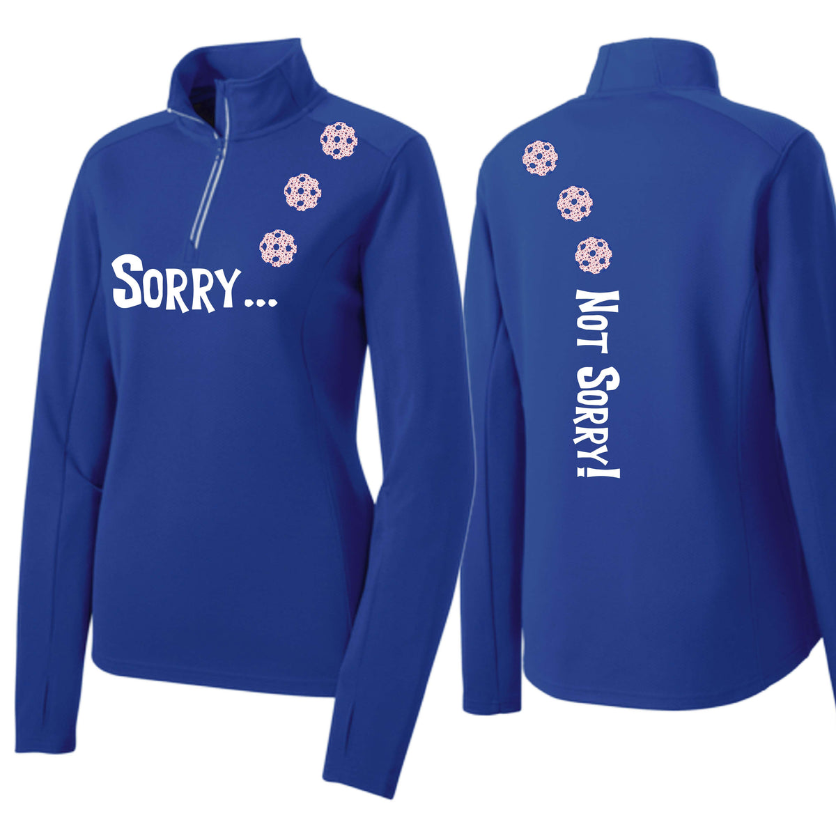 Sorry Not Sorry (10 Custom Pickleball Colors) | Women's 1/4 Zip Pickleball Performance Pullover Shirt | 100% Polyester