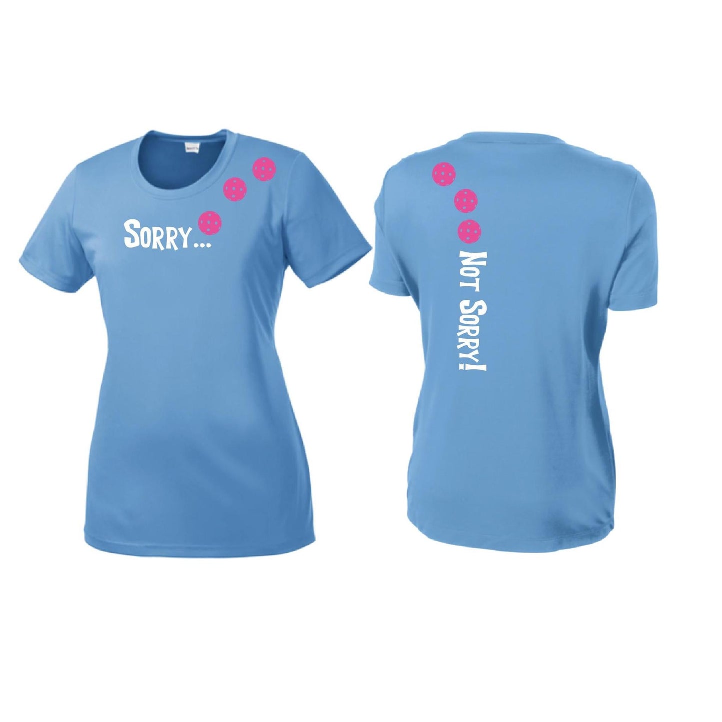 Sorry Not Sorry (10 Custom Pickleball Colors) | Women’s Short Sleeve Crewneck Pickleball Performance T-Shirts | 100% Polyester