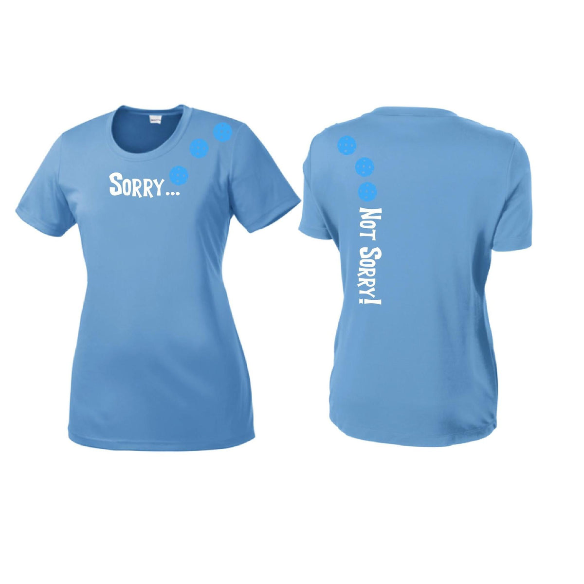 Sorry Not Sorry (10 Custom Pickleball Colors) | Women’s Short Sleeve Crewneck Pickleball Performance T-Shirts | 100% Polyester