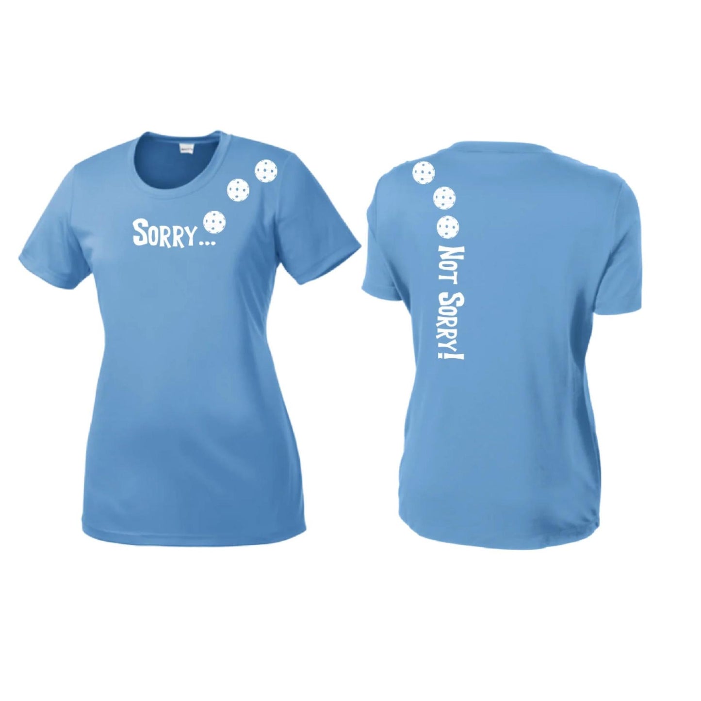 Sorry Not Sorry (10 Custom Pickleball Colors) | Women’s Short Sleeve Crewneck Pickleball Performance T-Shirts | 100% Polyester