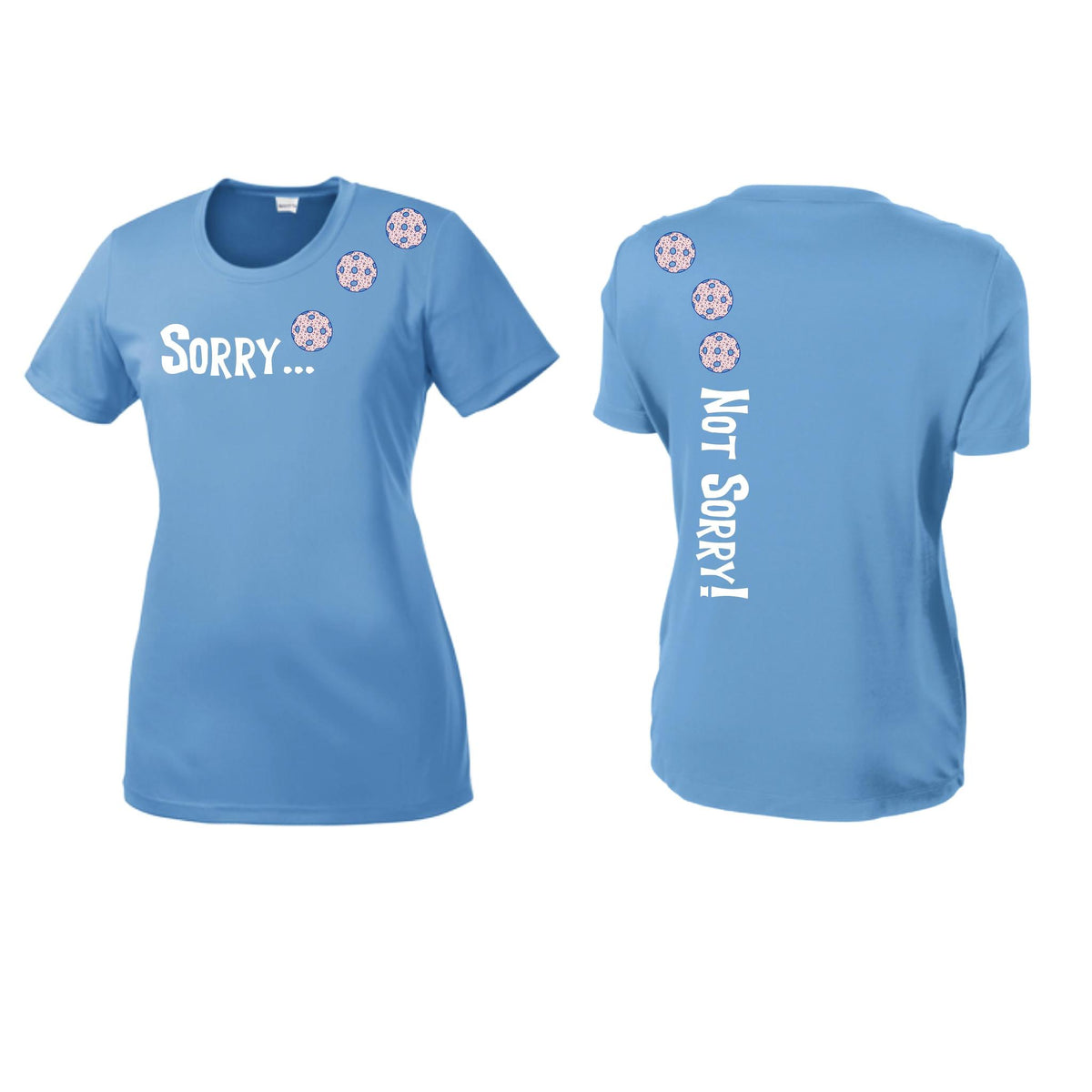 Sorry Not Sorry (10 Custom Pickleball Colors) | Women’s Short Sleeve Crewneck Pickleball Performance T-Shirts | 100% Polyester