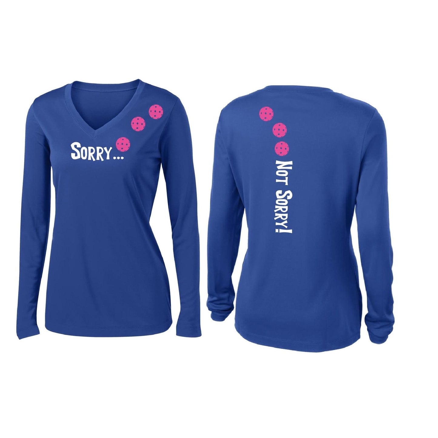 Sorry Not Sorry (Customizable 10 Pickleball Colors) | Women’s Long Sleeve V-Neck Pickleball Performance T-Shirt | 100% Polyester