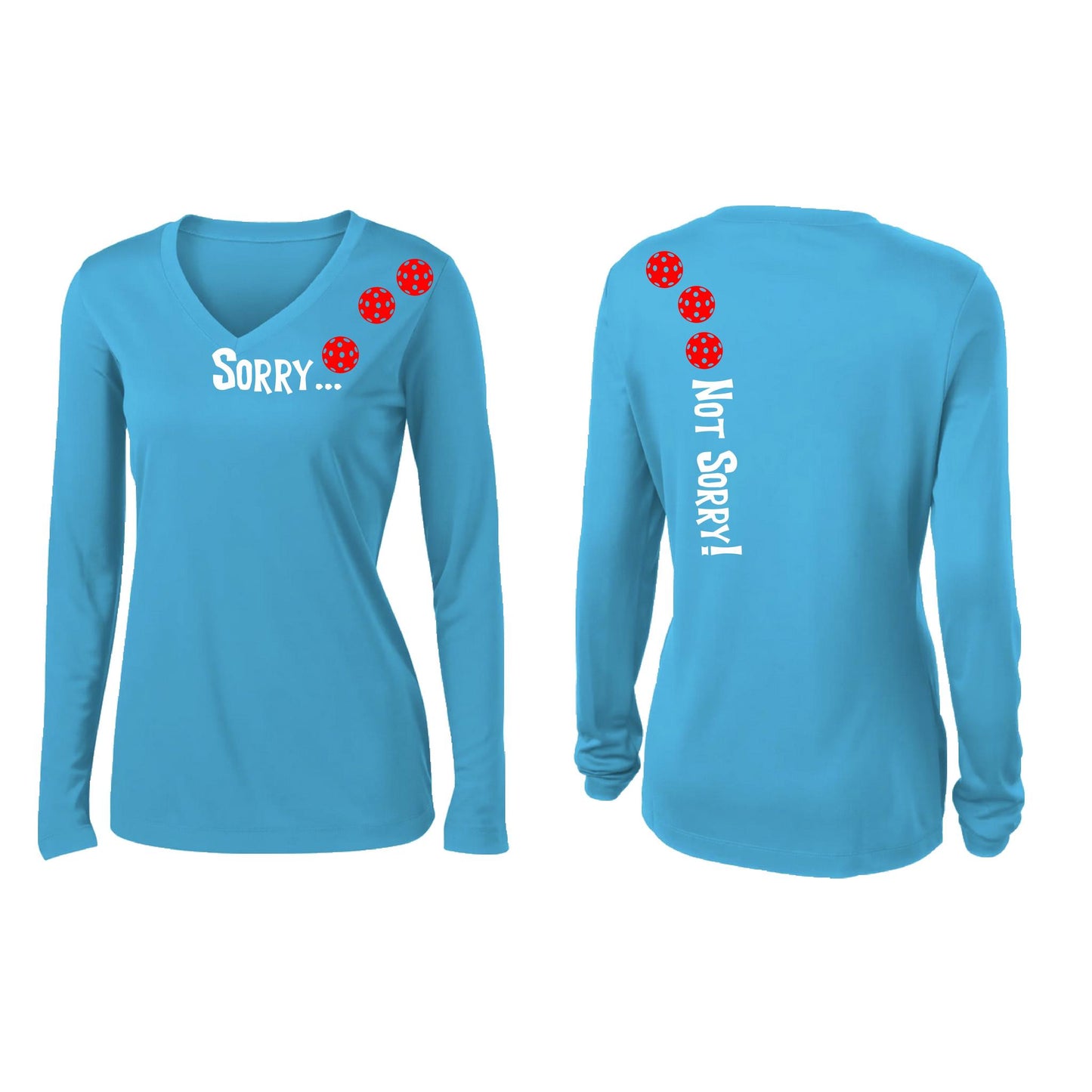 Sorry Not Sorry (Customizable 10 Pickleball Colors) | Women’s Long Sleeve V-Neck Pickleball Performance T-Shirt | 100% Polyester