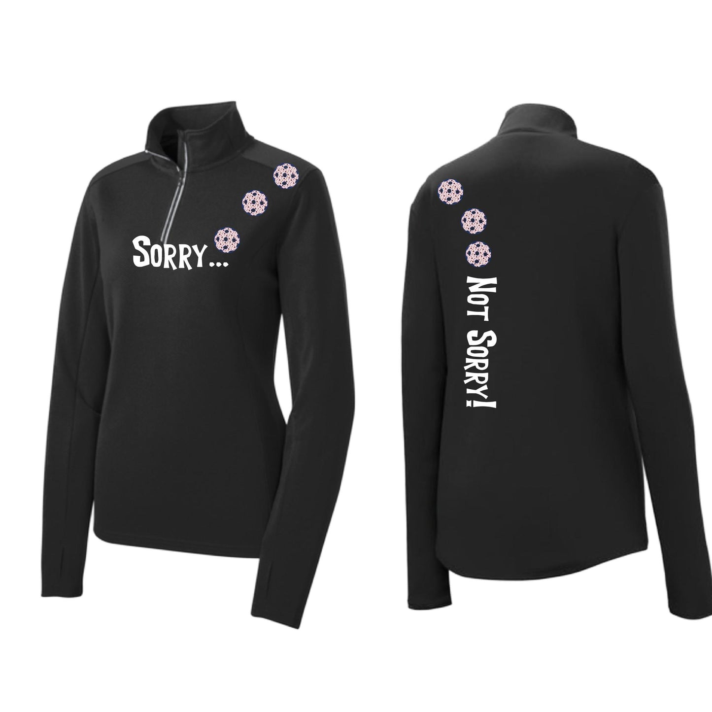 Sorry Not Sorry (Customizable 10 Pickleball Colors) | Women's 1/4 Zip Pickleball Performance Pullover Shirt | 100% Polyester