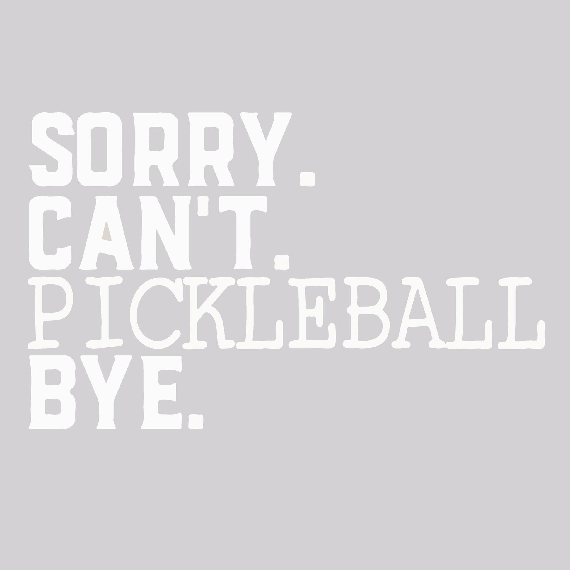 Sorry. Can't. Pickleball Bye. | Clearance Women’s Short Sleeve Crewneck Pickleball Performance T-Shirts | 100% Polyester