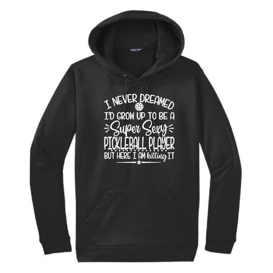 Never Dreamed Sexy Pickleball Player - Killing it! | Unisex Hoodie Athletic Sweatshirt | 50% Cotton/50% Polyester