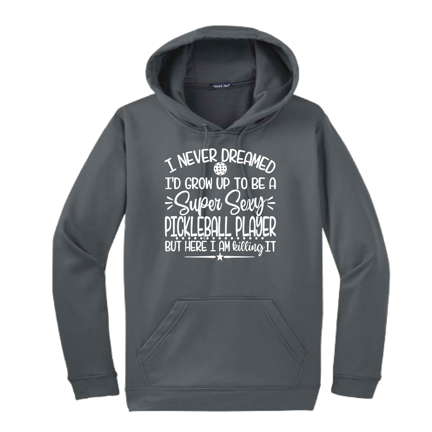 Never Dreamed Sexy Pickleball Player - Killing it! | Unisex Hoodie Athletic Sweatshirt | 50% Cotton/50% Polyester