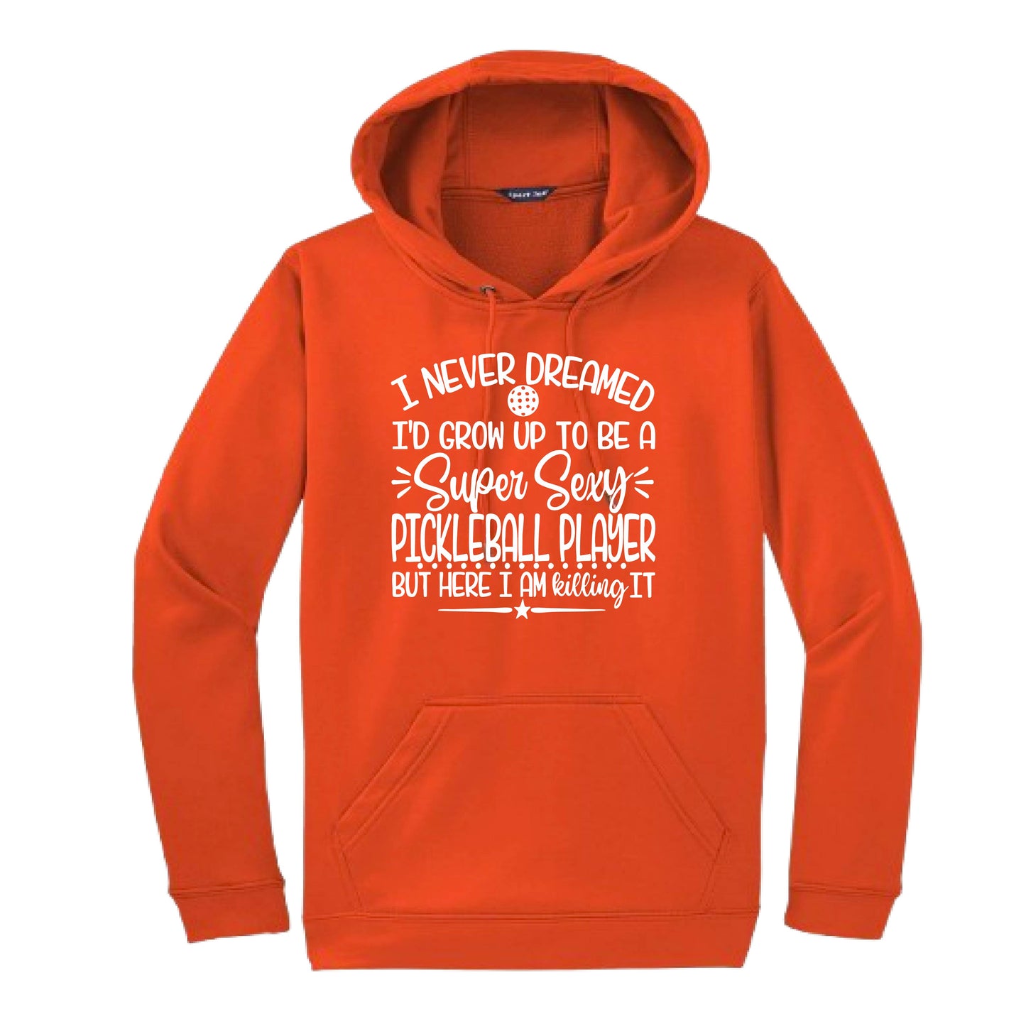 Never Dreamed Sexy Pickleball Player - Killing it! | Unisex Hoodie Athletic Sweatshirt | 50% Cotton/50% Polyester