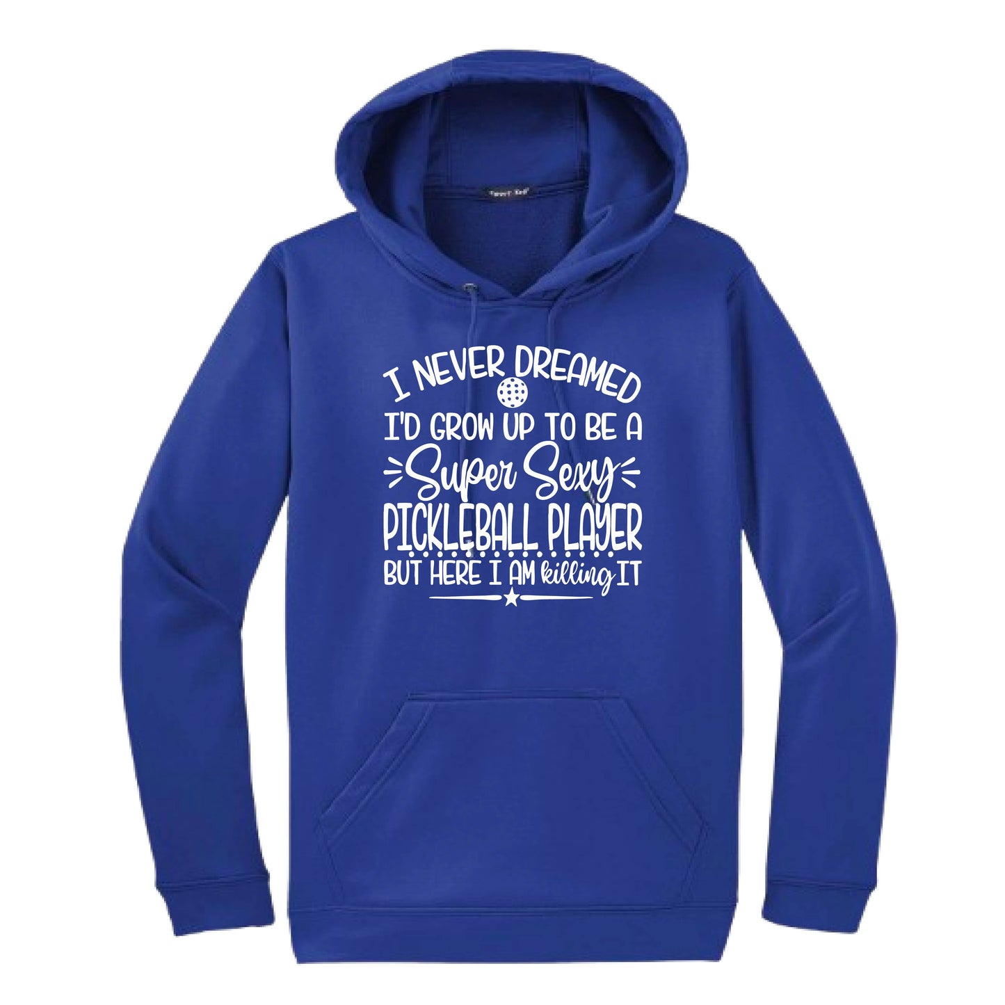 Never Dreamed Sexy Pickleball Player - Killing it! | Unisex Hoodie Athletic Sweatshirt | 50% Cotton/50% Polyester
