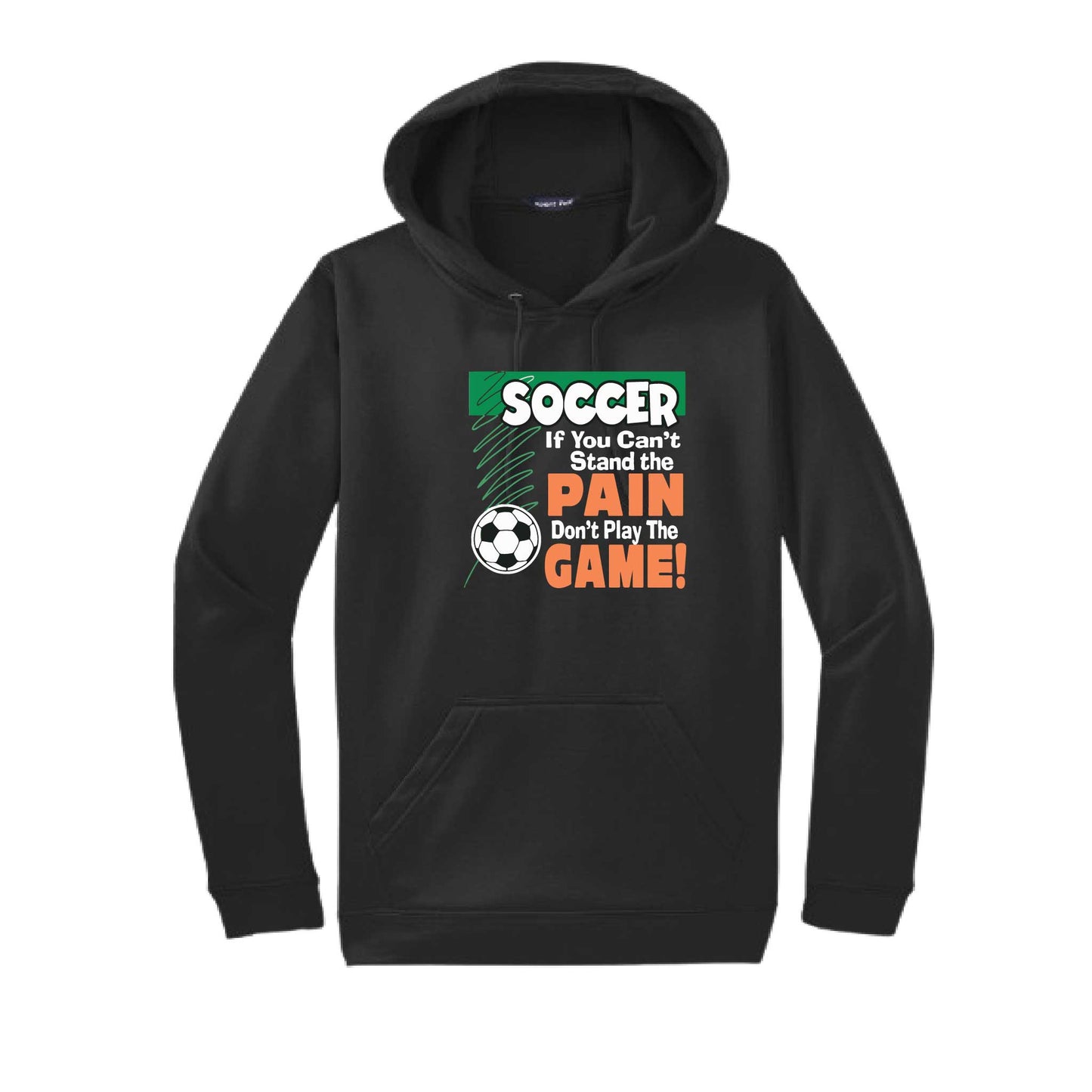 Soccer If You Can't Stand the Pain Don't Play the Game | Unisex Hoodie Athletic Soccer Sweatshirt | 50% Cotton/50% Polyester