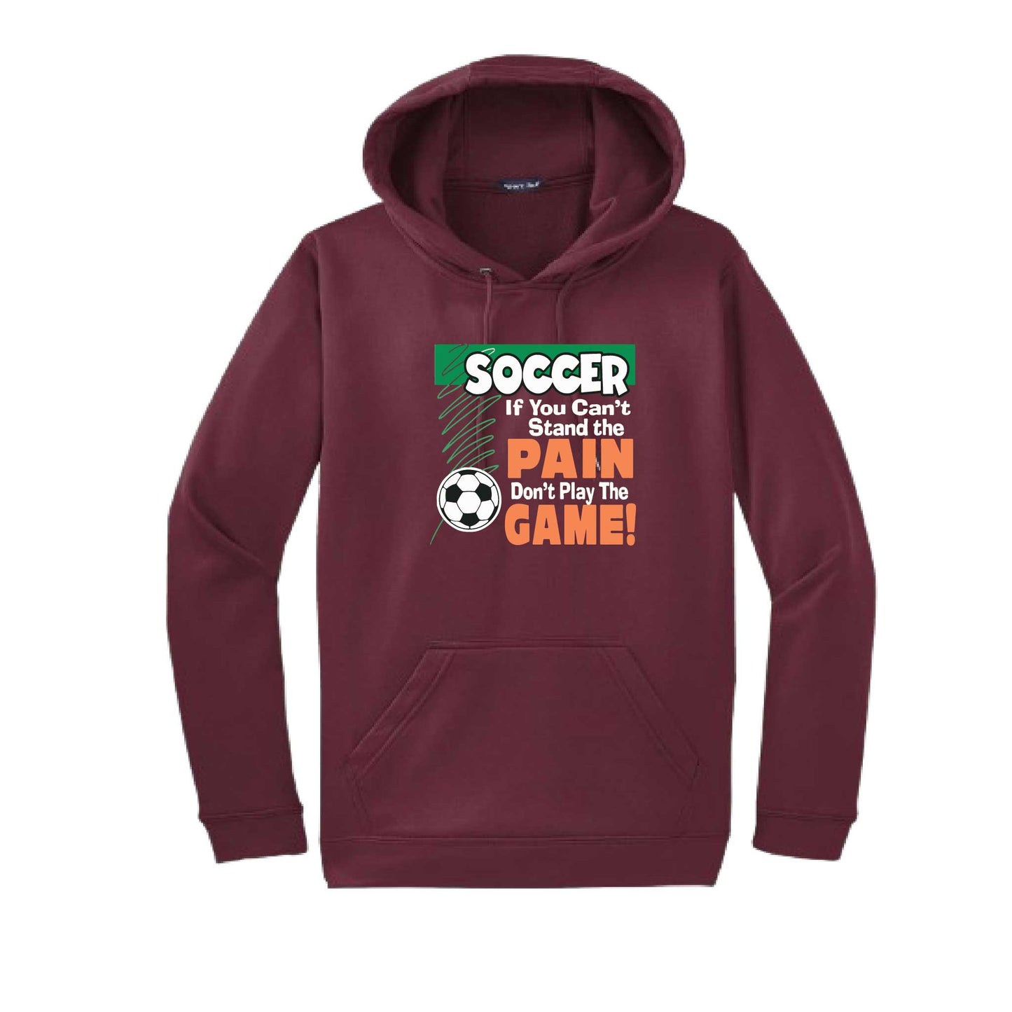 Soccer If You Can't Stand the Pain Don't Play the Game | Unisex Hoodie Athletic Soccer Sweatshirt | 50% Cotton/50% Polyester