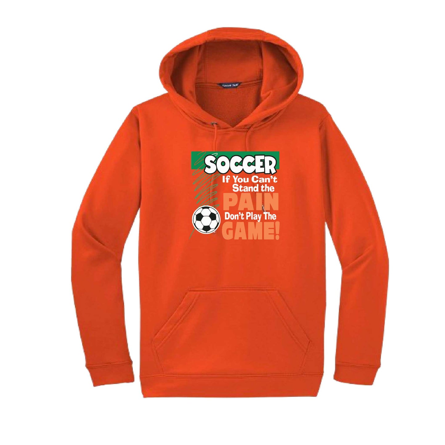 Soccer If You Can't Stand the Pain Don't Play the Game | Unisex Hoodie Athletic Soccer Sweatshirt | 50% Cotton/50% Polyester