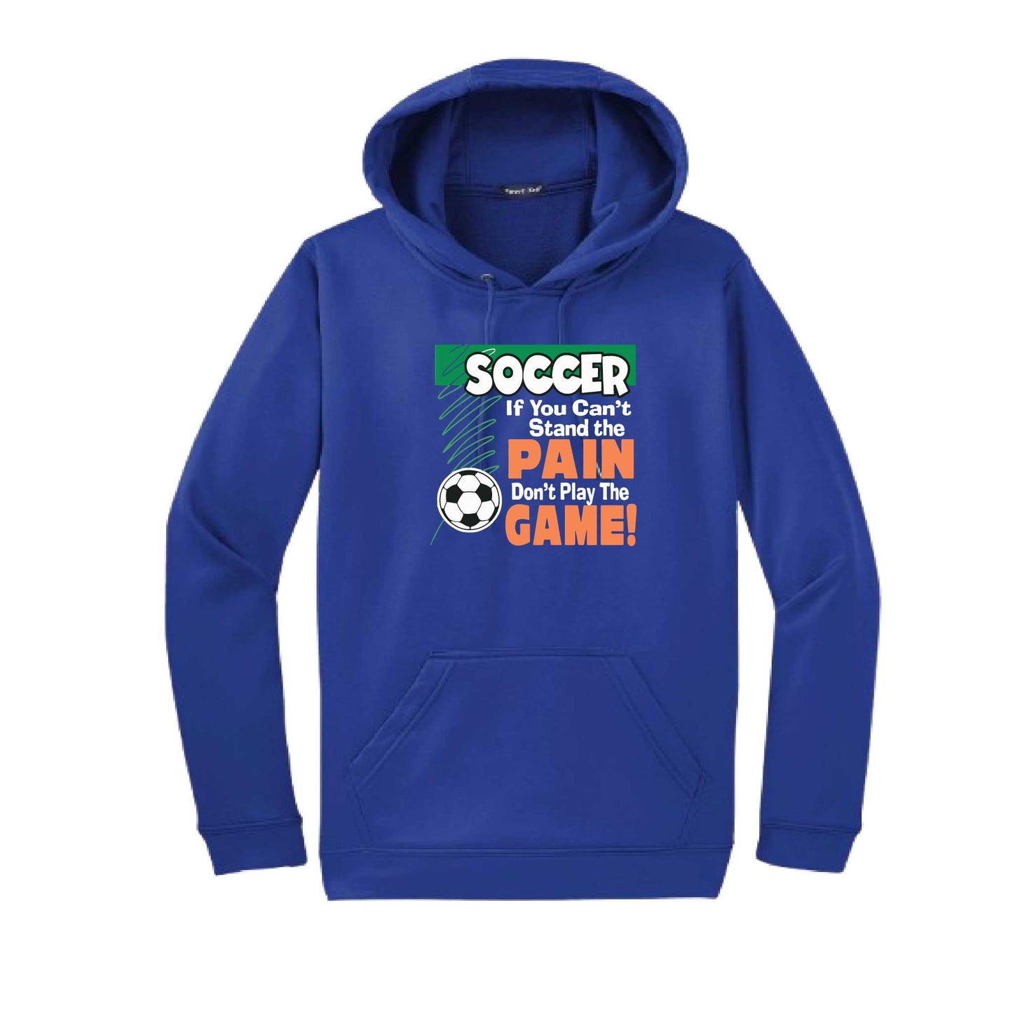 Soccer If You Can't Stand the Pain Don't Play the Game | Unisex Hoodie Athletic Soccer Sweatshirt | 50% Cotton/50% Polyester