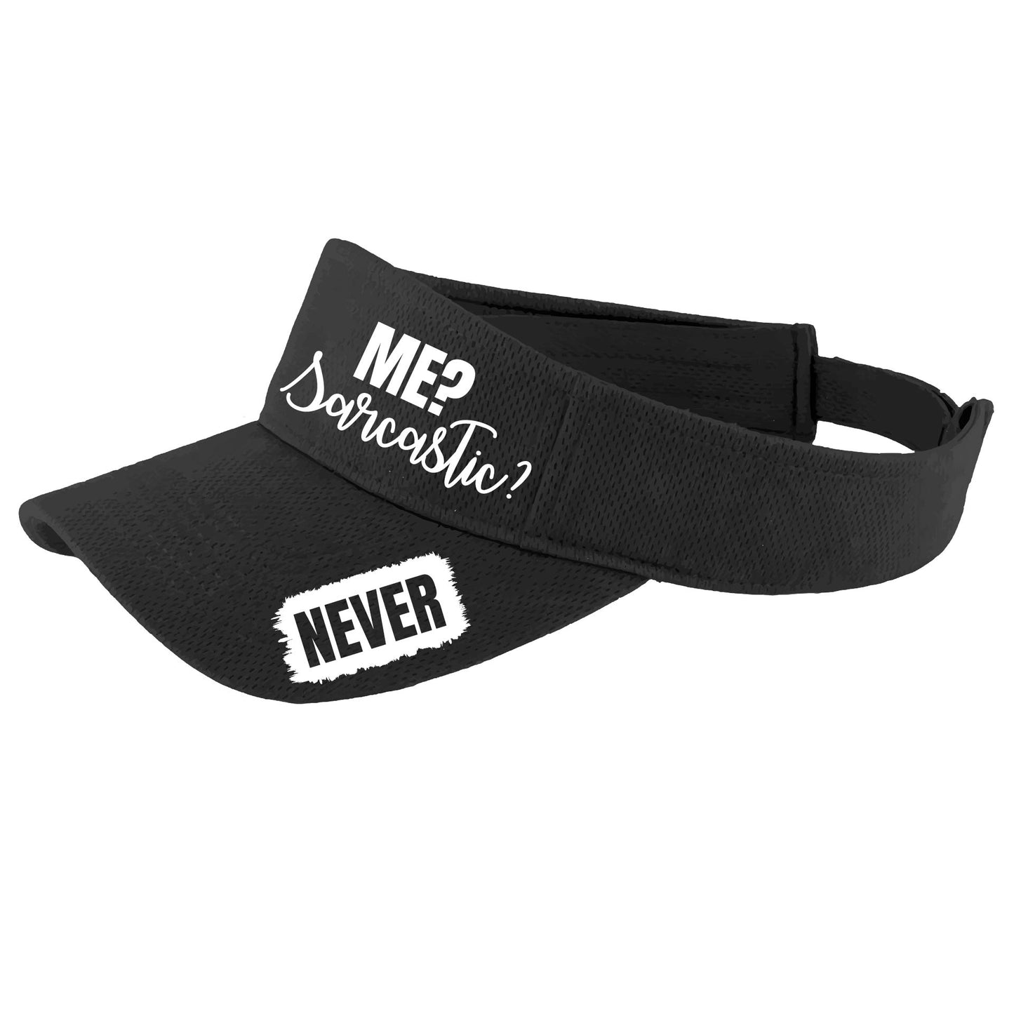Me? Sarcastic? NEVER | Visors | Moisture Wicking 100% Polyester